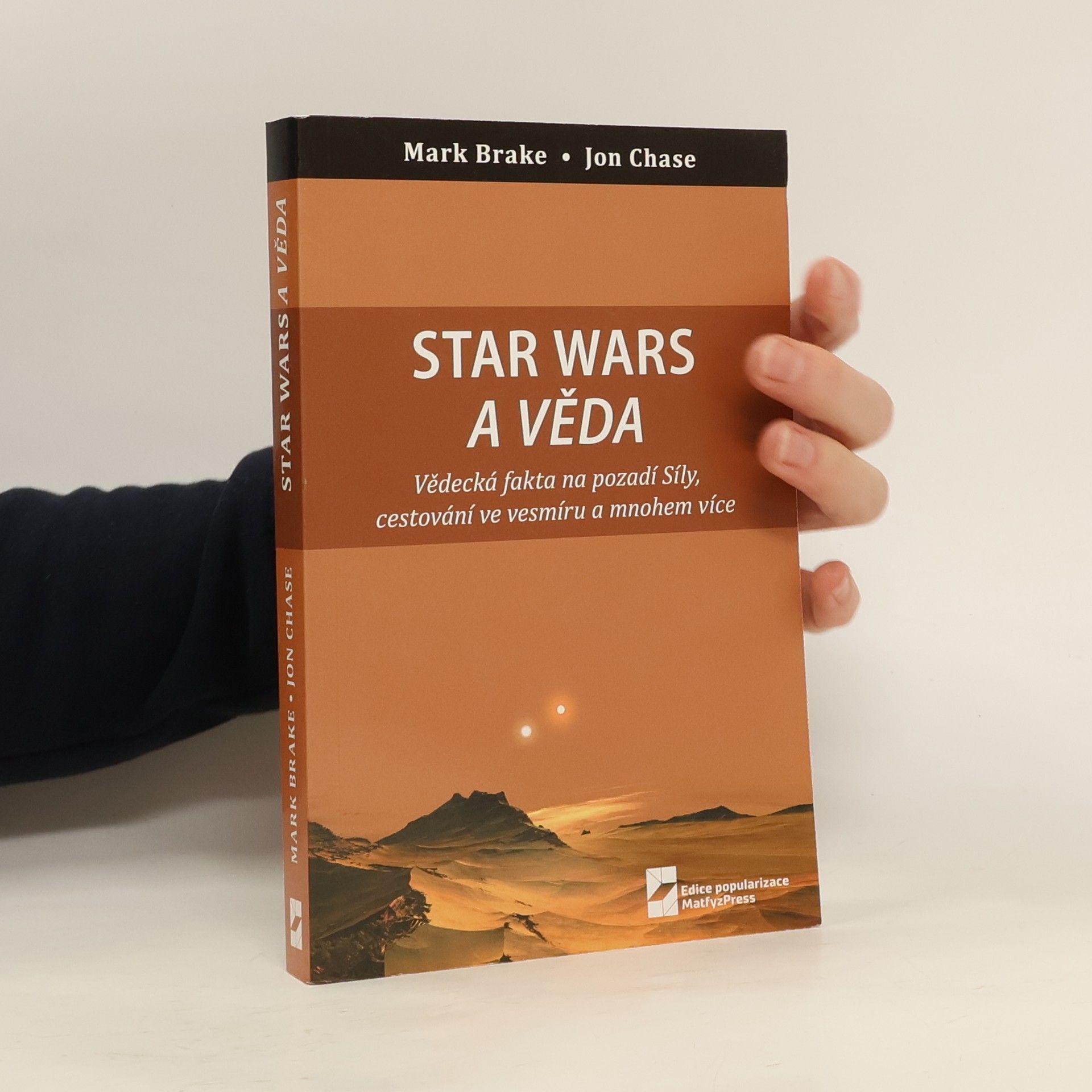 Mark Brake Star Wars a věda : vědecká fakta na pozadí Síly, cestování ve vesmíru a mnohem více