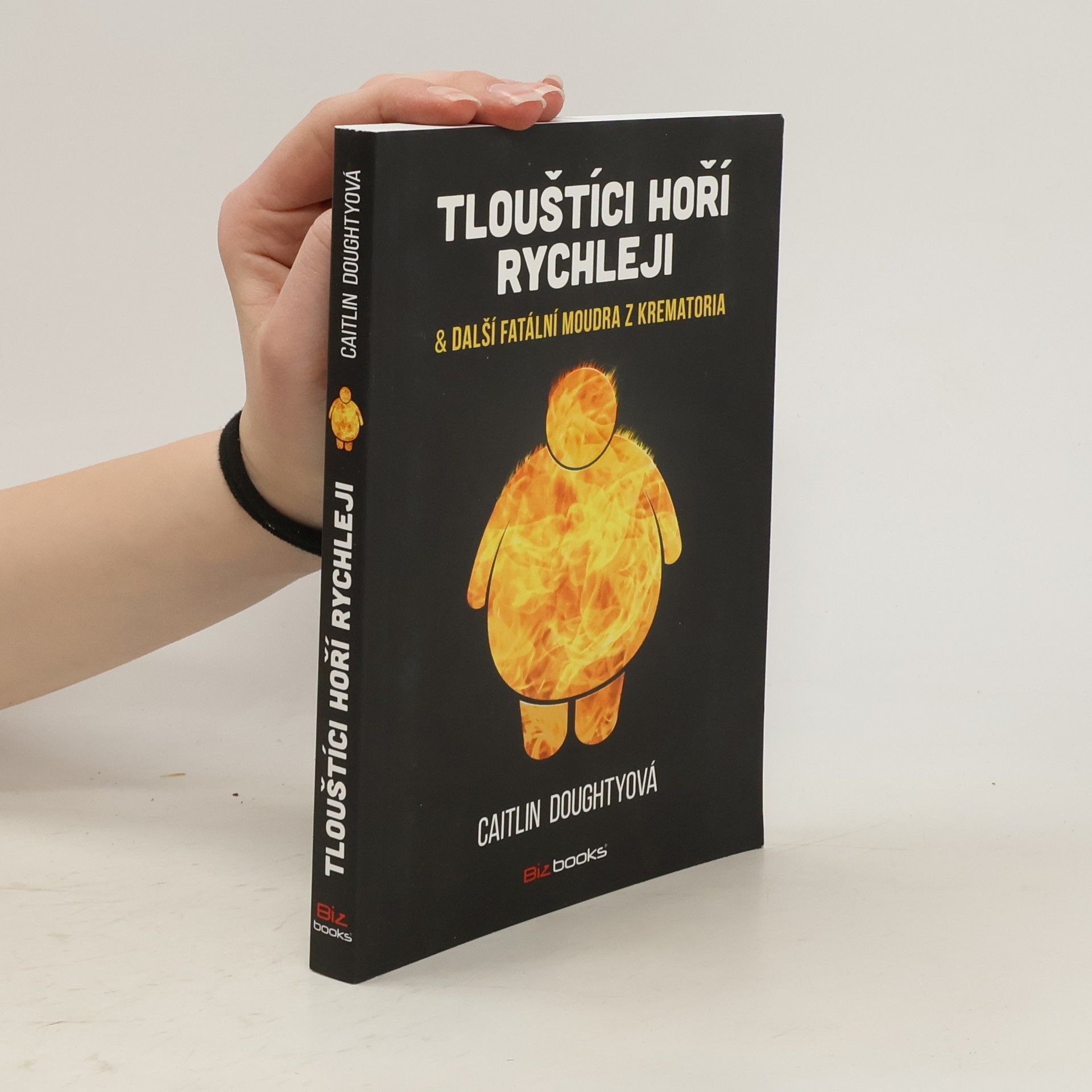 Caitlin Doughty Tlouštíci hoří rychleji & další fatální moudra z krematoria