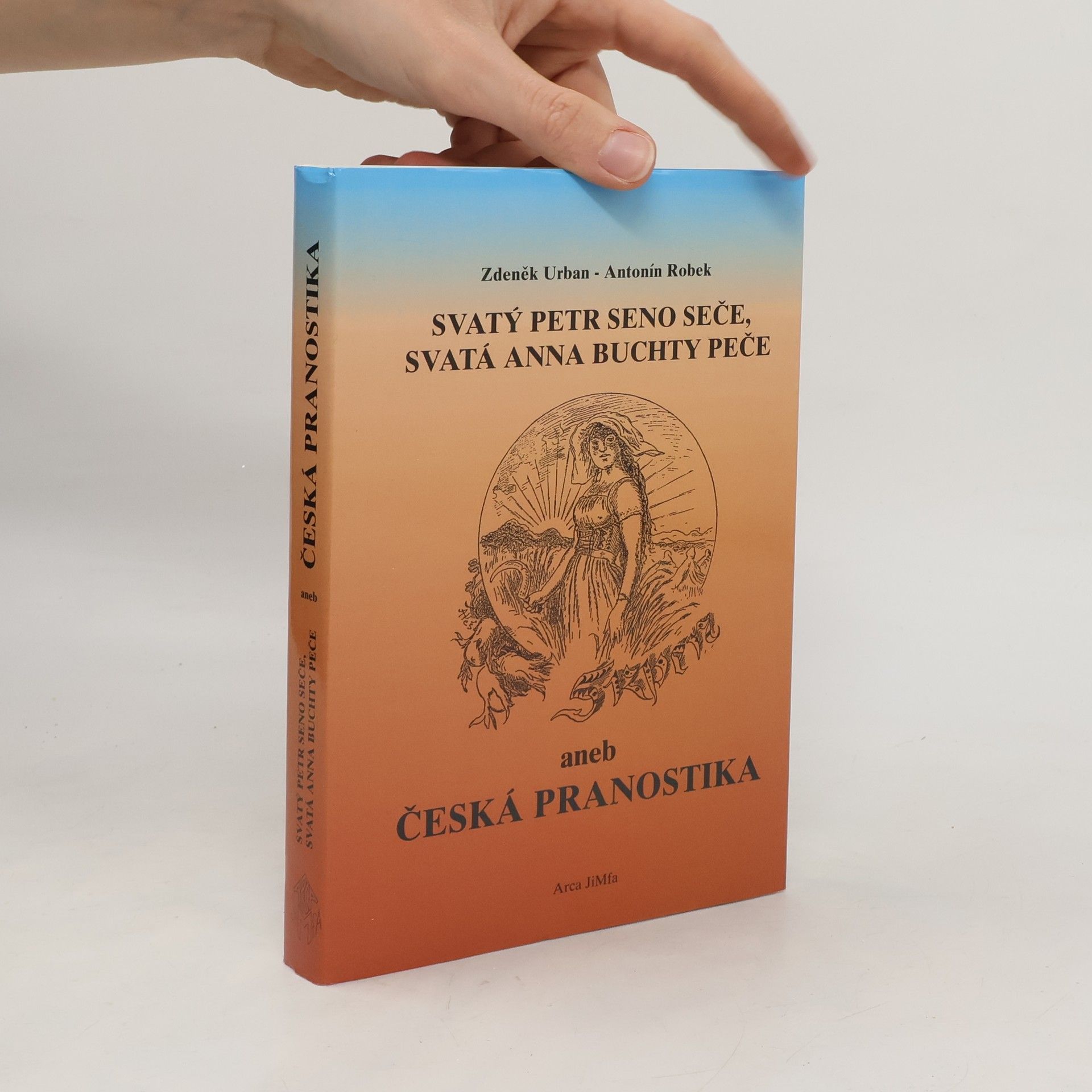 Zdeněk Urban Svatý Petr seno seče, svatá Anna buchty peče, aneb, Česká pranostika