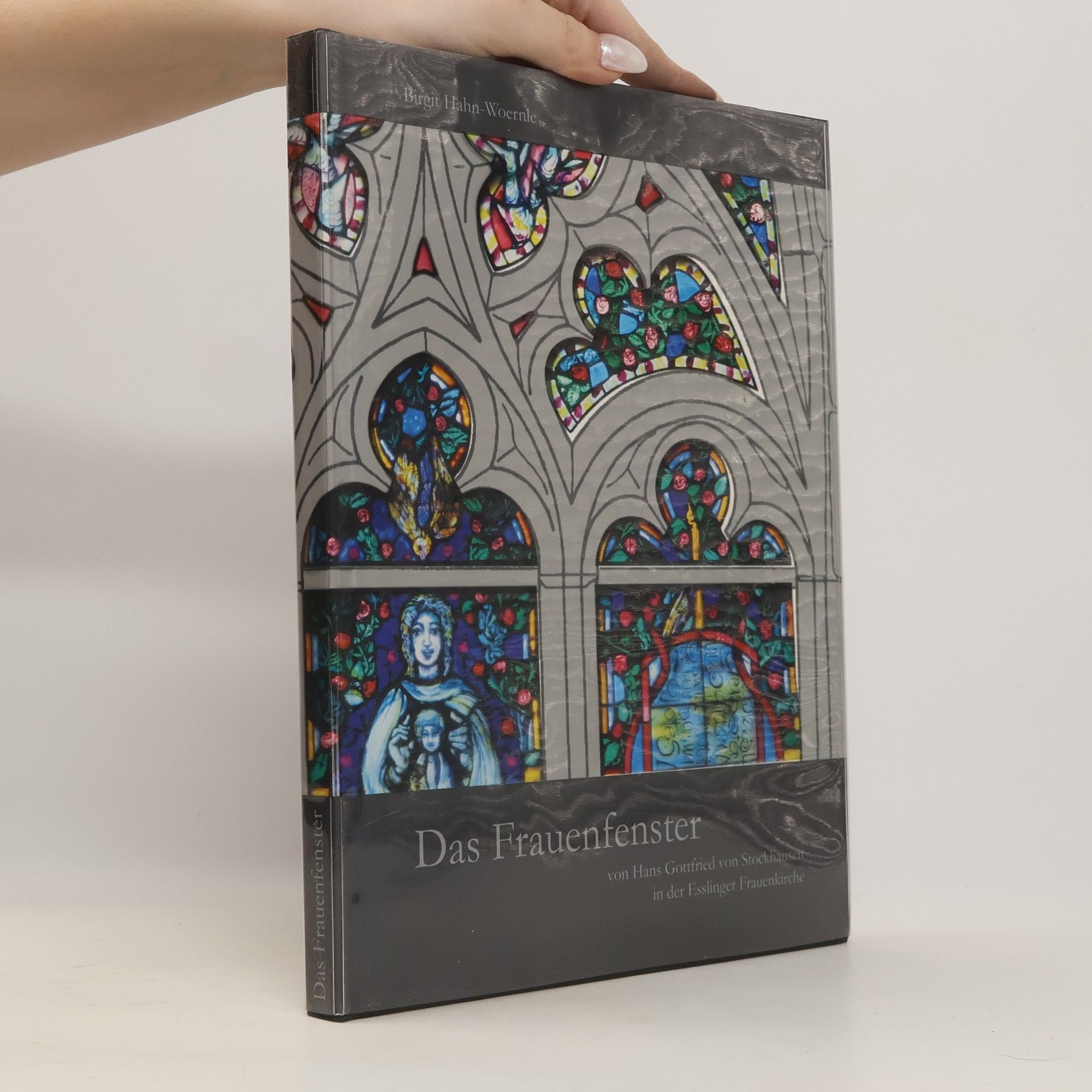 Birgit Hahn Woernle Das Frauenfenster von Gottfried von Stockhausen in der Frauenkirche Esslingen