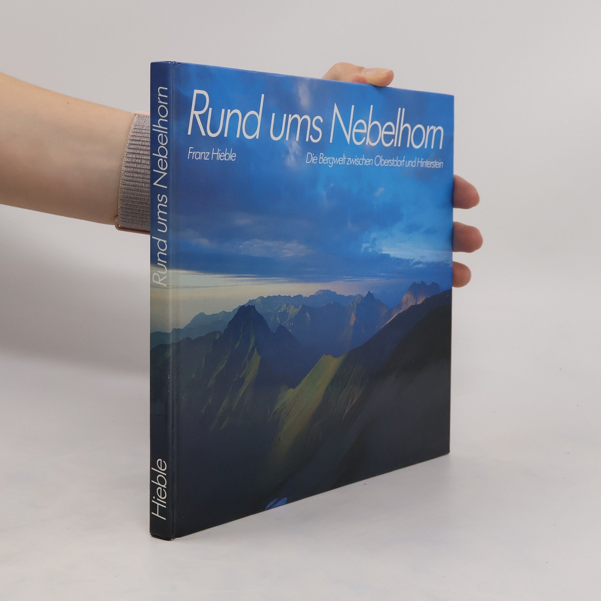 Franz Hieble Rund ums Nebelhorn. Die Bergwelt zwischen Oberstdorf und Hinterstein