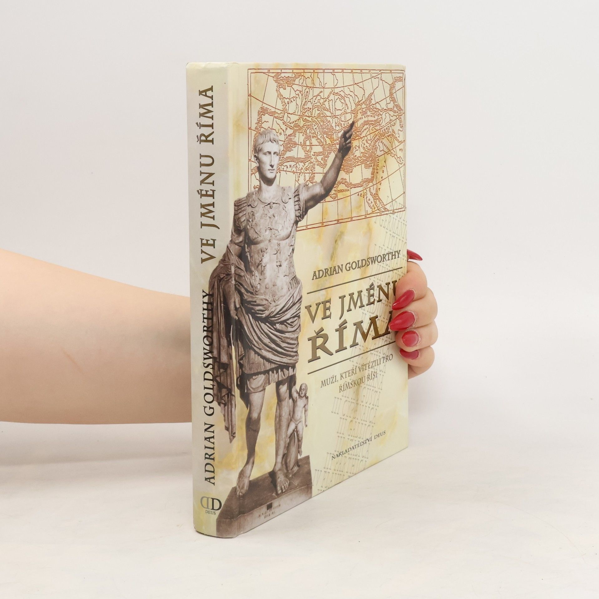 Adrian Goldsworthy Ve jménu Říma. Muži, kteří vítězili pro římskou říši