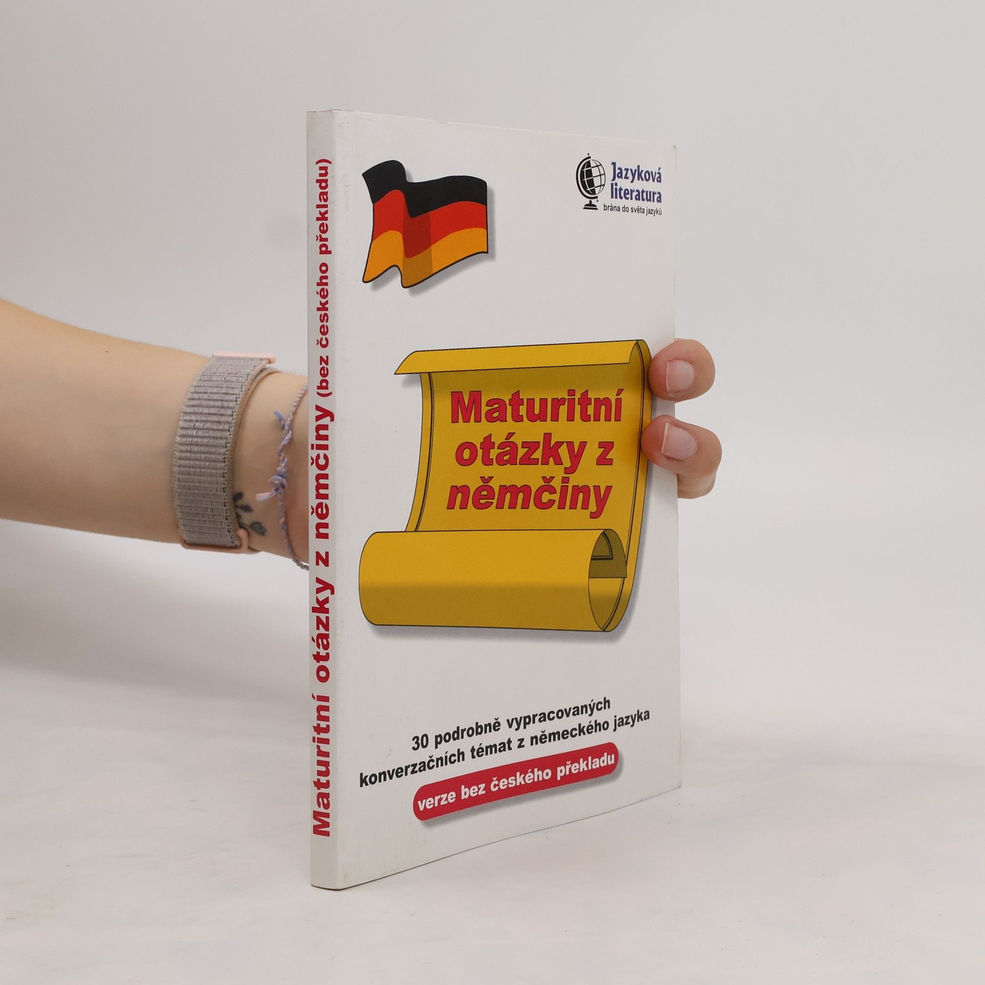 kolektiv Maturitní otázky z němčiny : 30 podrobně vypracovaných konverzačních témat z německého jazyka - verze bez českého překladu