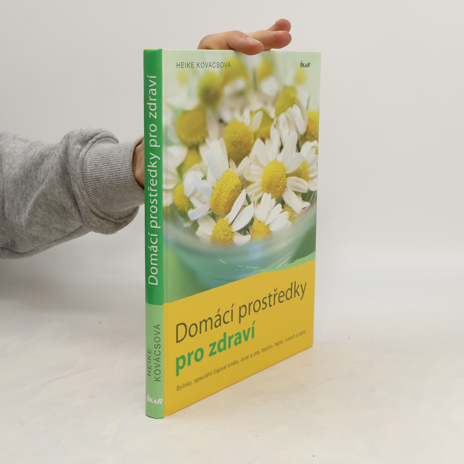 Heike Kovács Domácí prostředky pro zdraví. Bylinky, speciální čajové směsi, ocet a olej, bahno, teplo, tvaroh a spol.