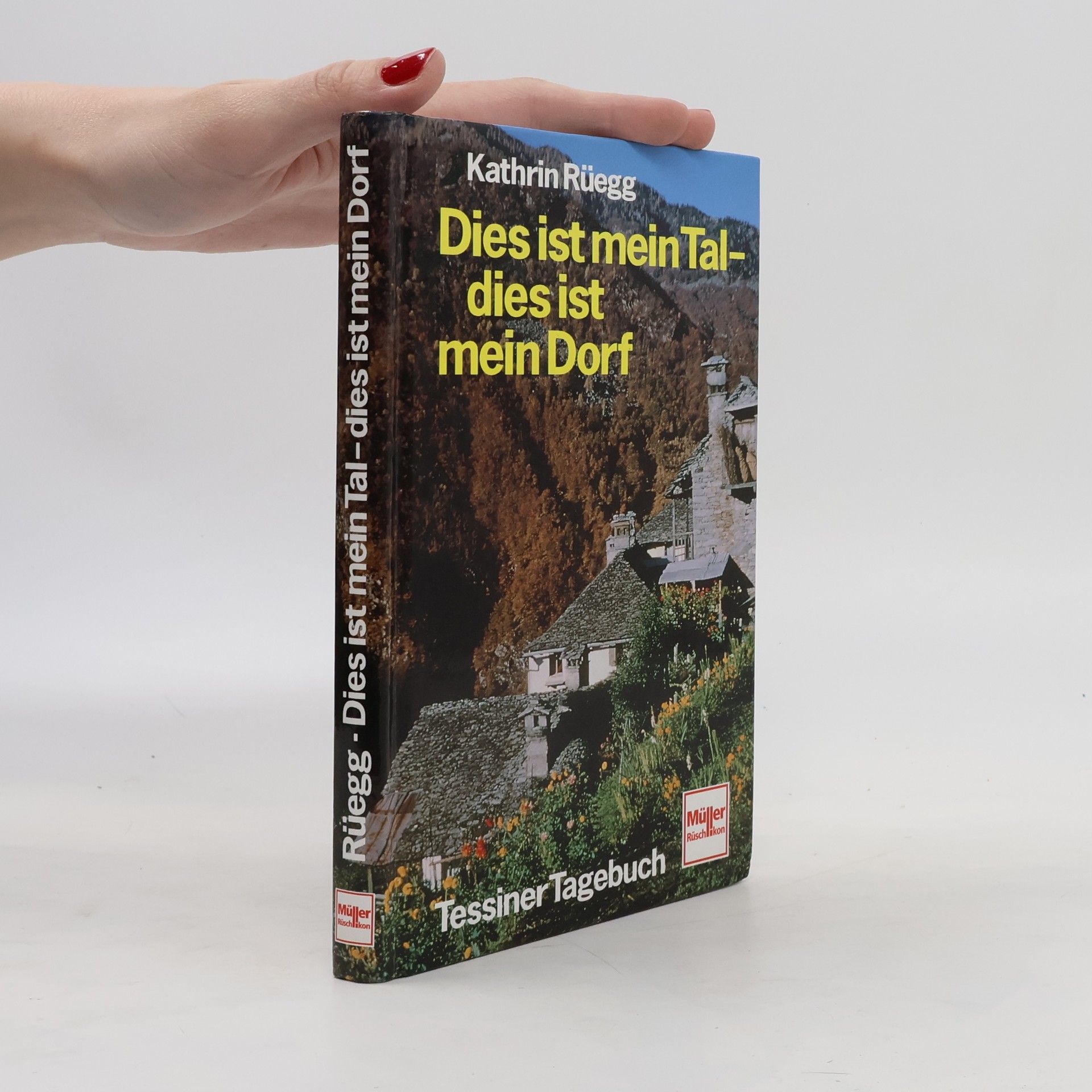 Kathrin Rüegg Dies ist mein Tal, dies ist mein Dorf