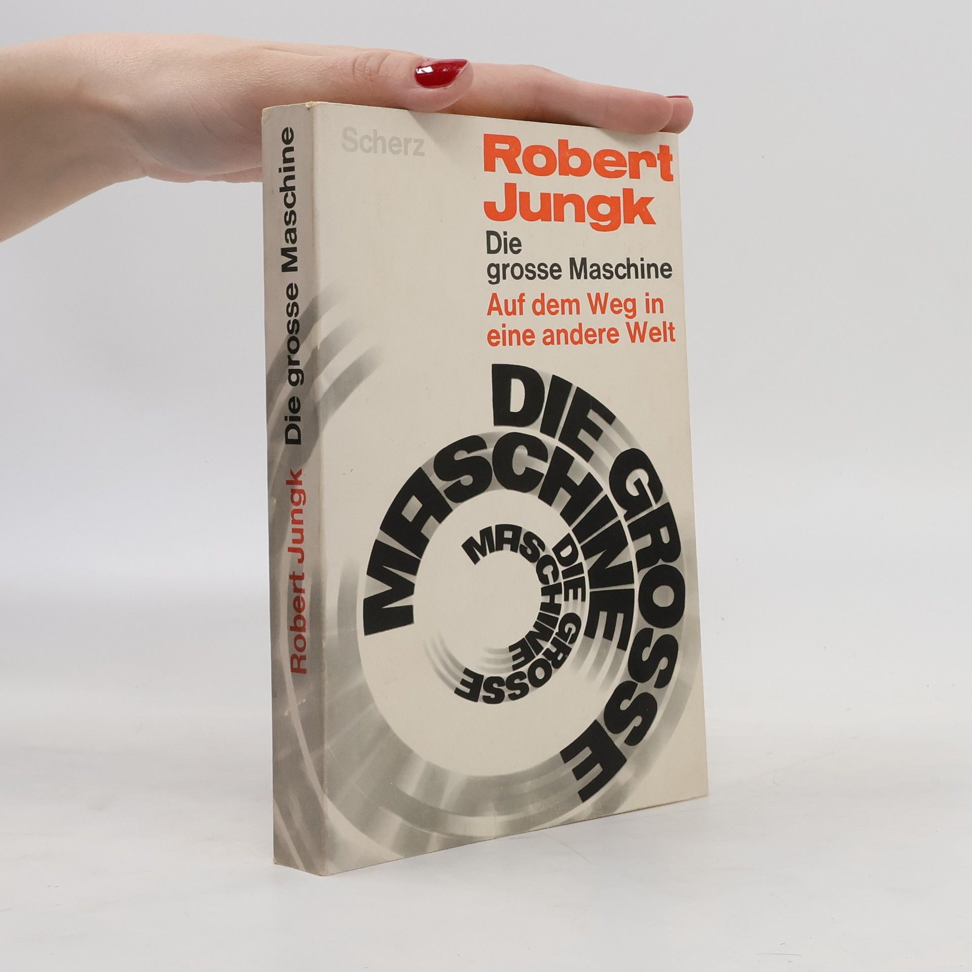 Robert Jungk Die grosse Maschine. Auf dem Weg in eine andere Welt