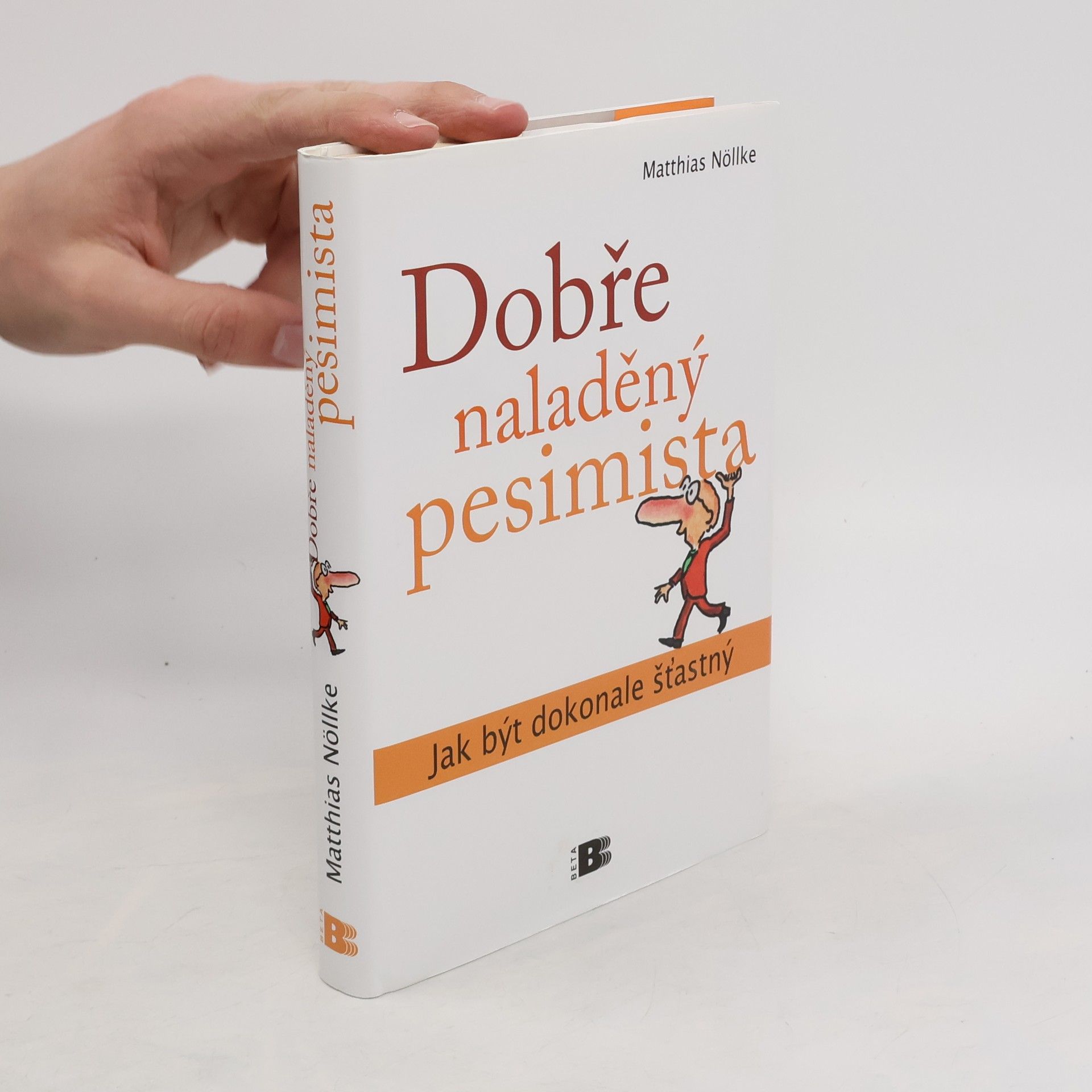 Matthias Nöllke Dobře naladěný pesimista: Jak být dokonale šťastný
