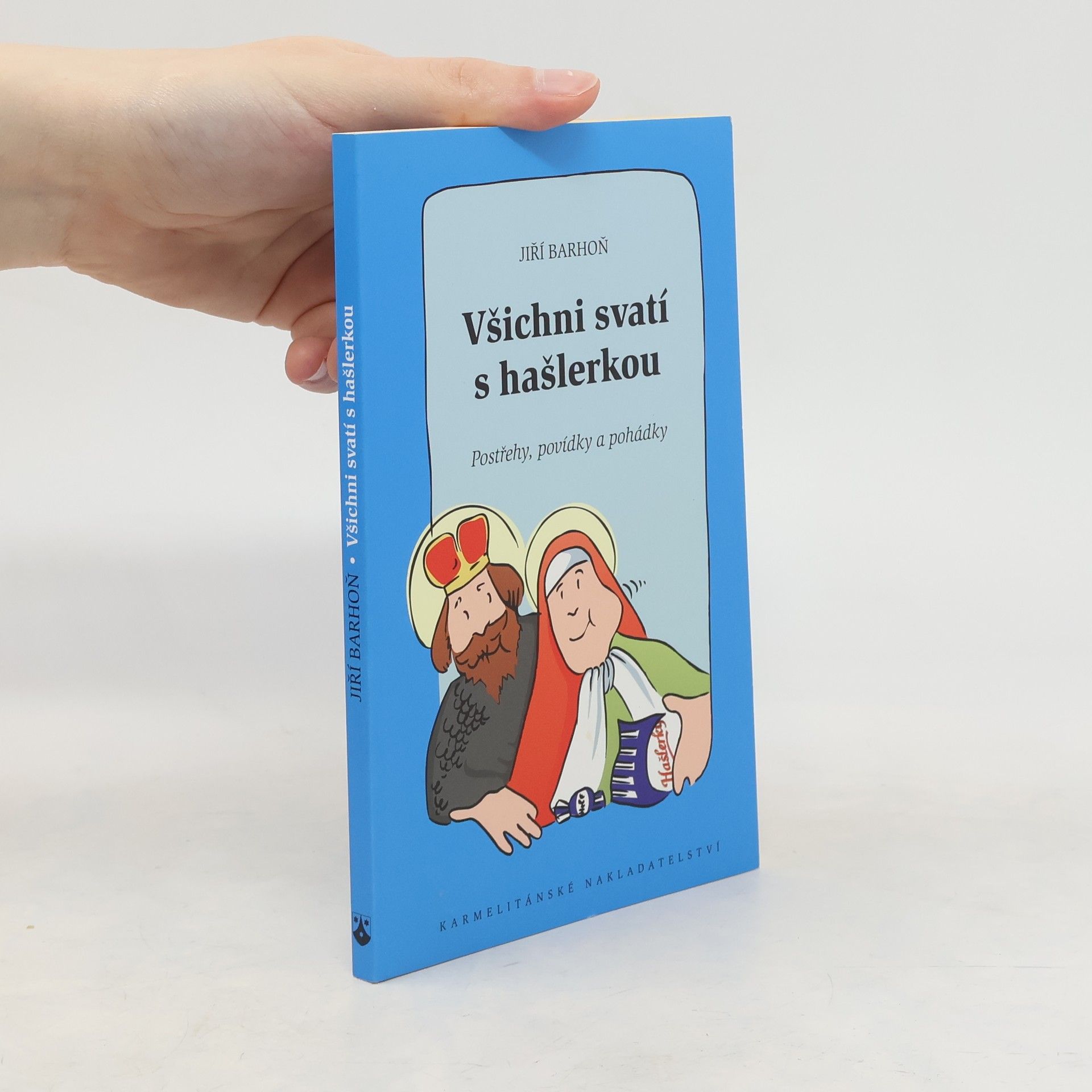 Jiří Barhoň Všichni svatí s hašlerkou : postřehy, povídky a pohádky