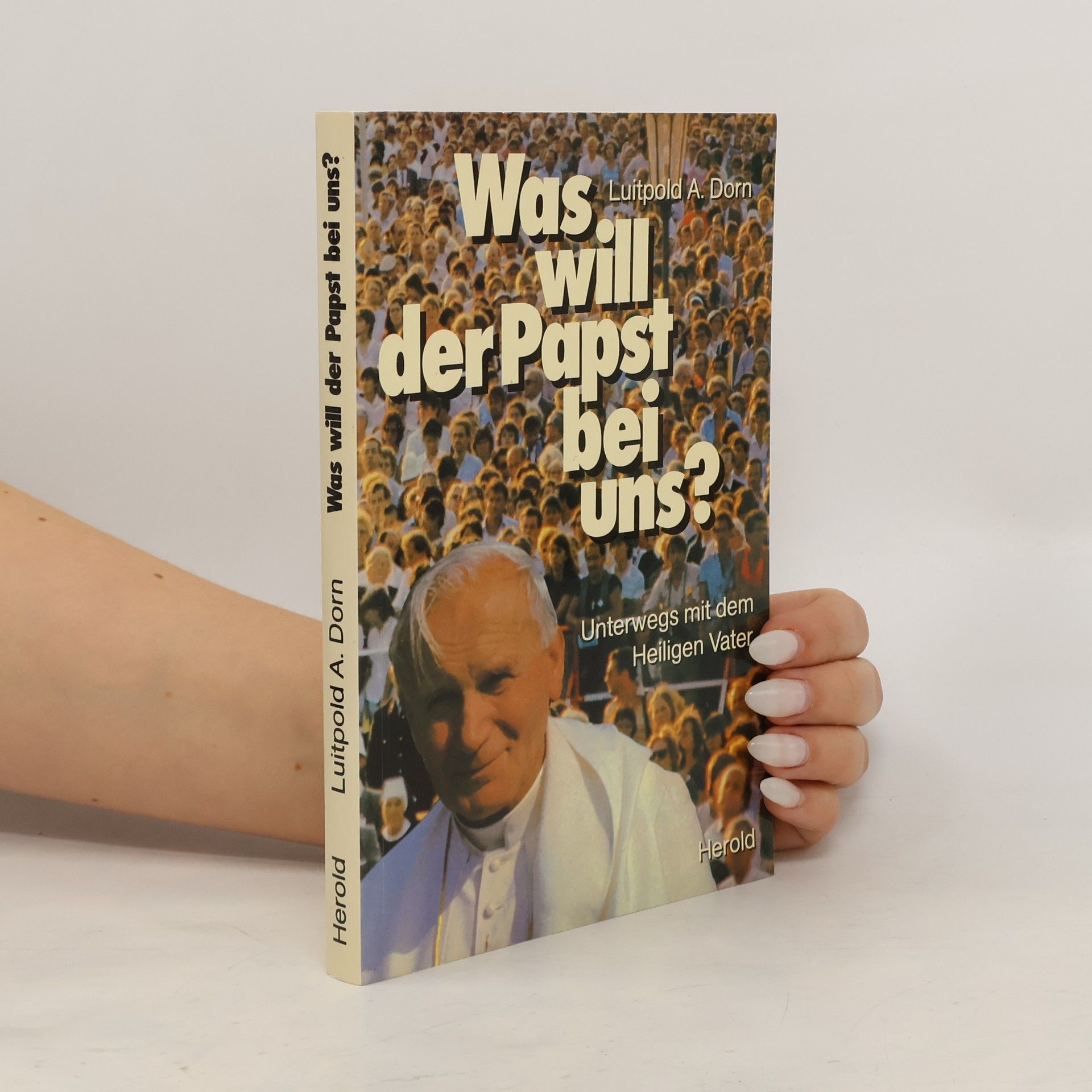 Luitpold A. Dorn Was will der Papst bei uns?