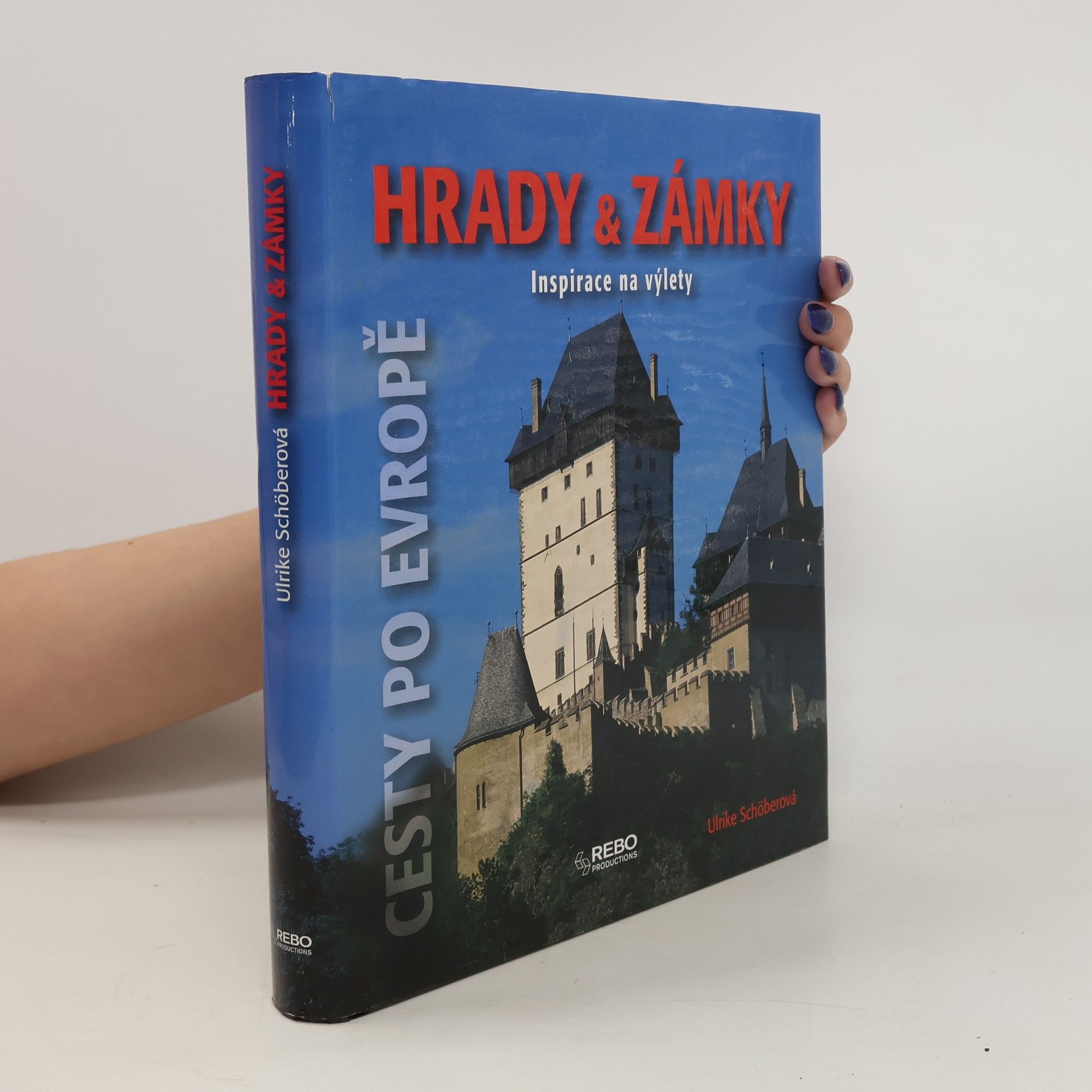 Ulrike Schöber Hrady & zámky: Inspirace na výlety : [cesty po Evropě]