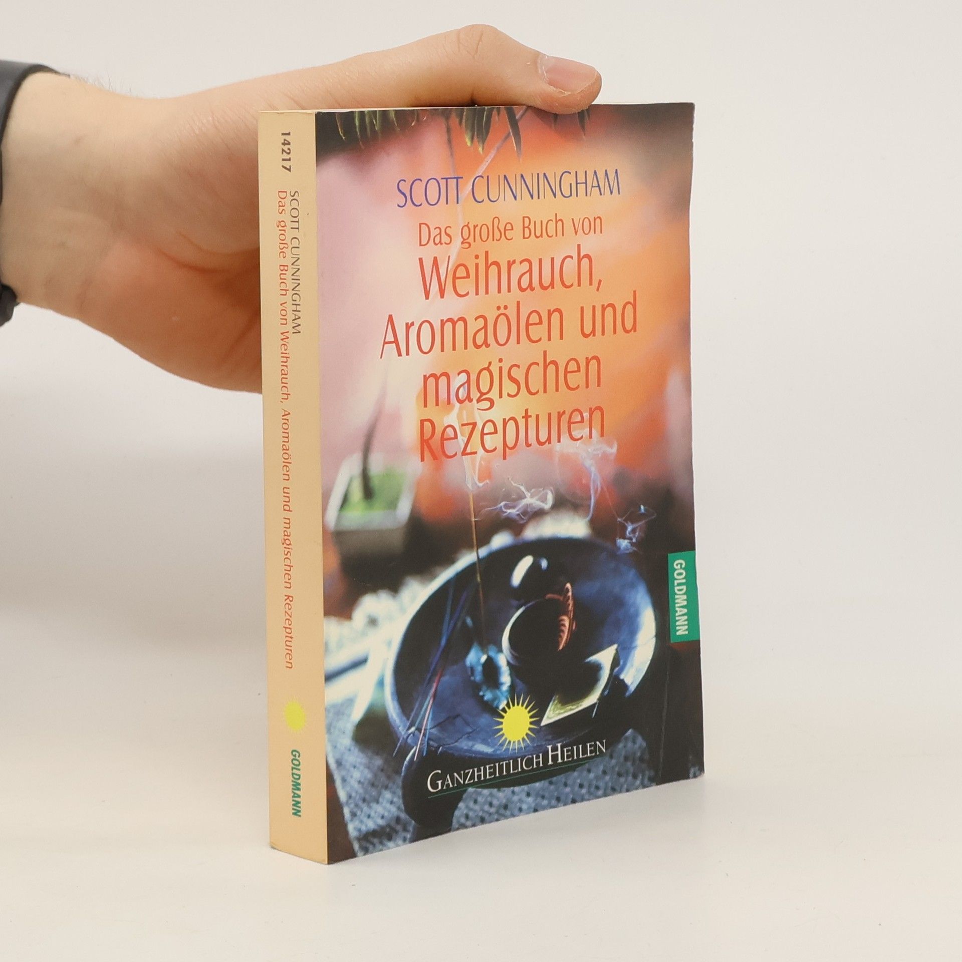 Scott Cunningham Das große Buch von Weihrauch, Aromaölen und magischen Rezepturen