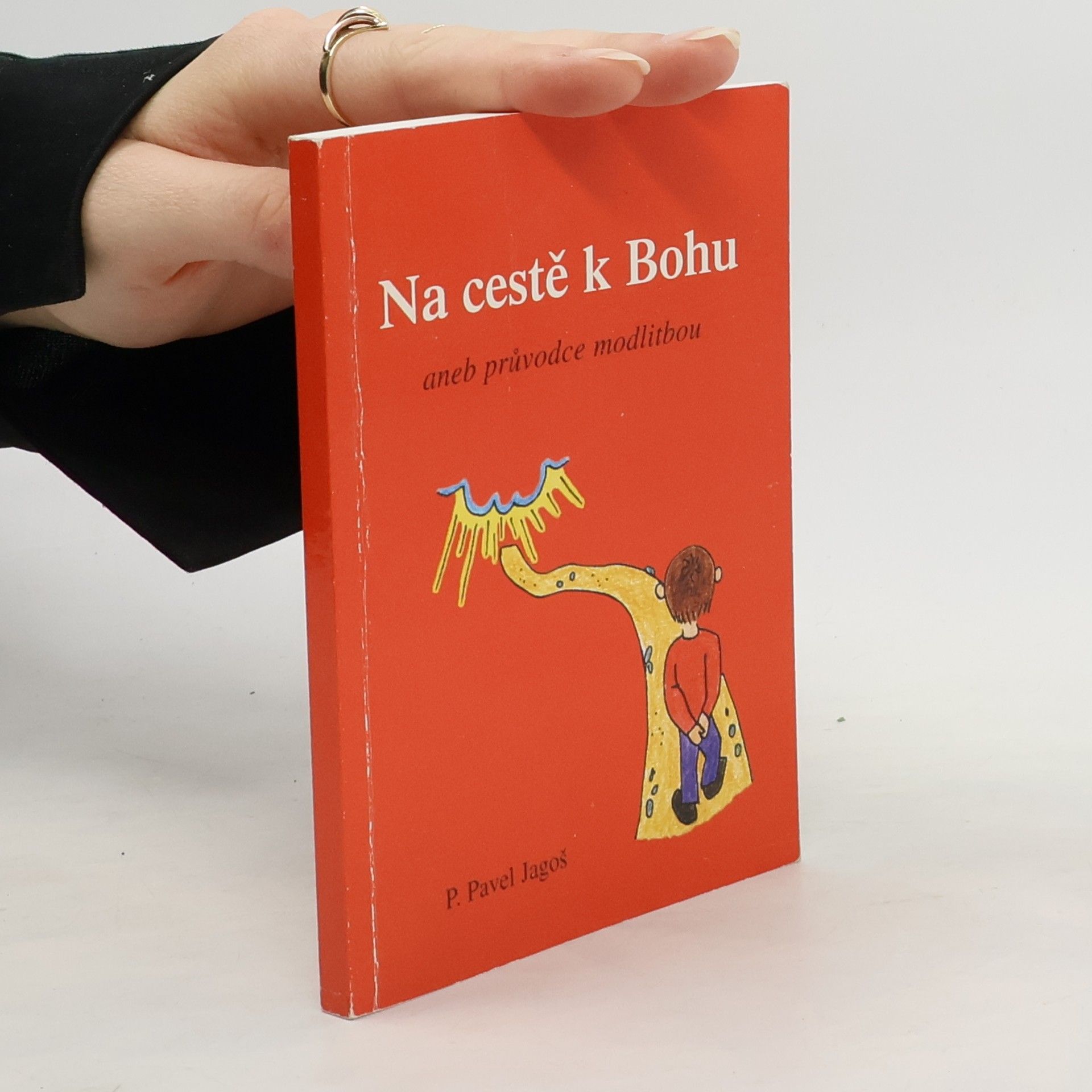 Pavel Jagoš Na cestě k Bohu aneb Průvodce modlitbou