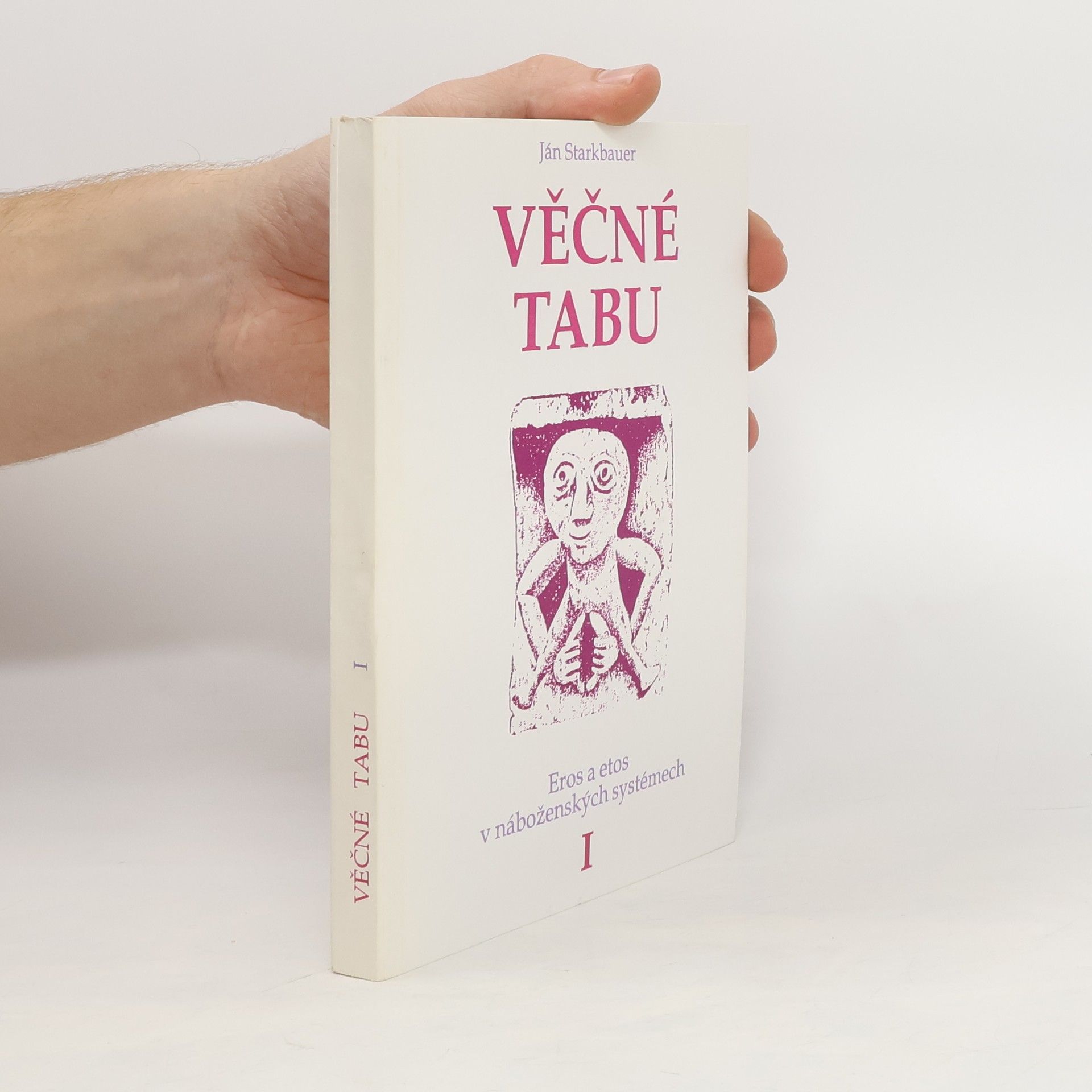 Ján Starkbauer Věčné tabu. Eros a etos v náboženských systémech (1. díl)