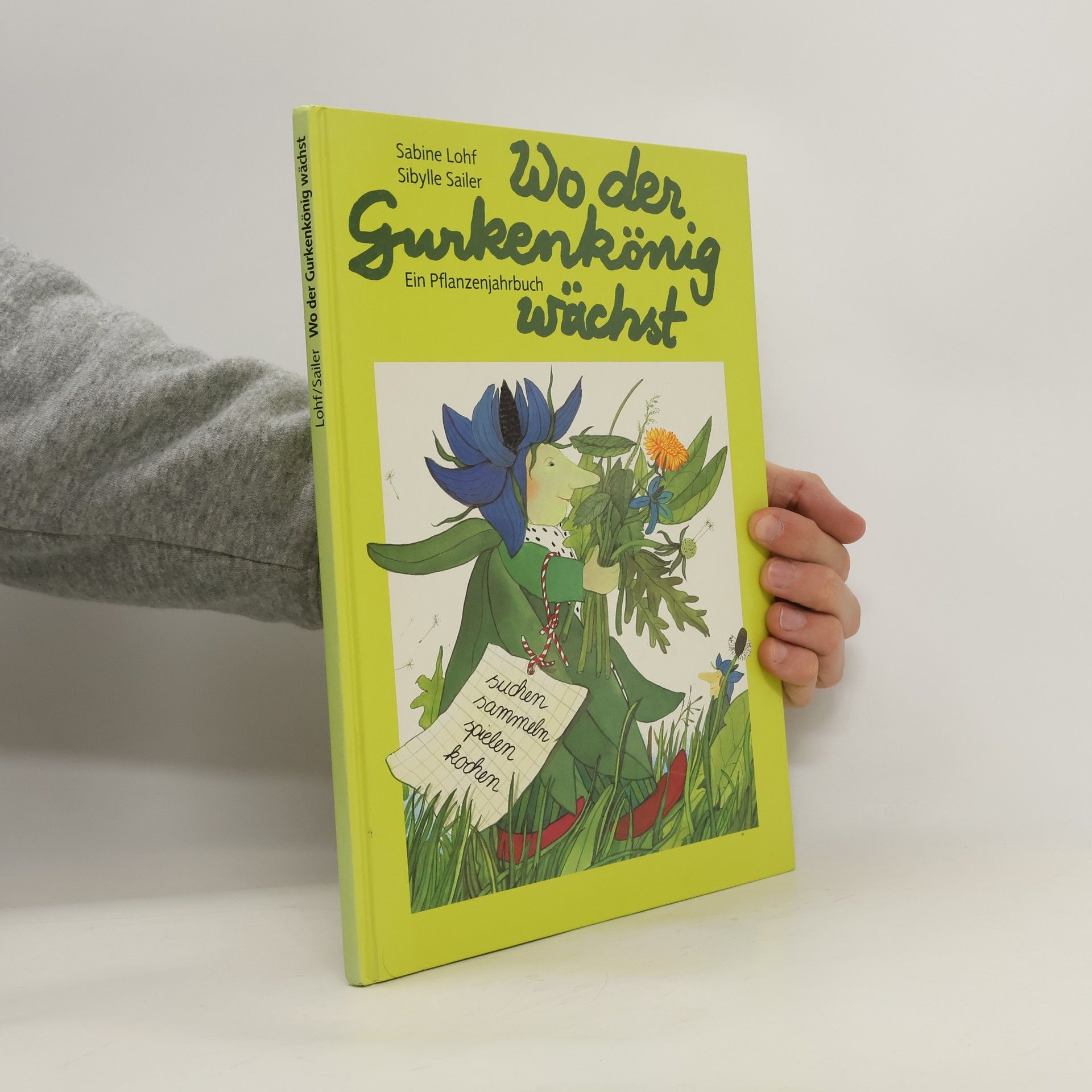 Sabine Lohf Wo der Gurkenkönig wächst. Ein Pflanzenjahrbuch
