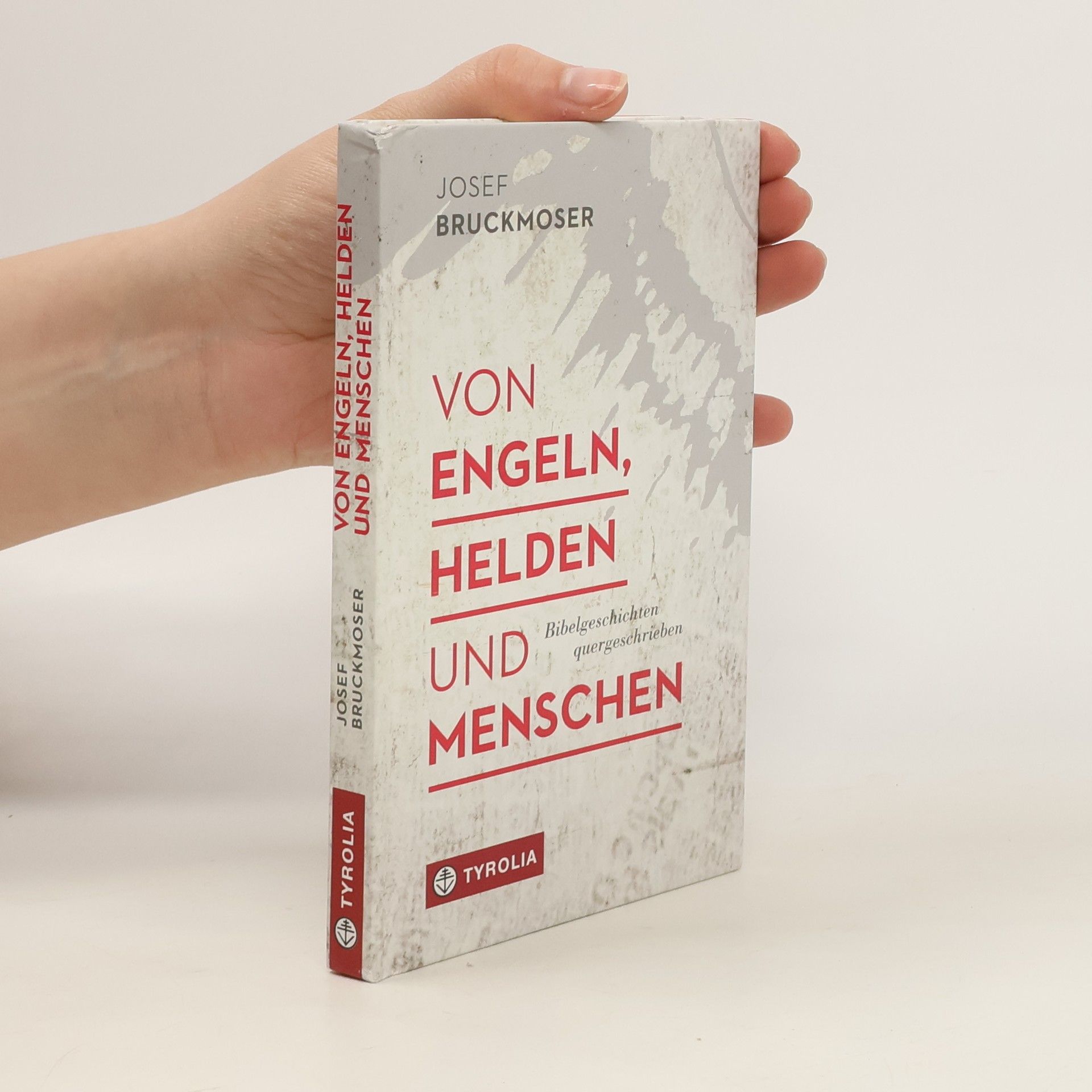 Josef Bruckmoser Von Engeln, Helden und Menschen