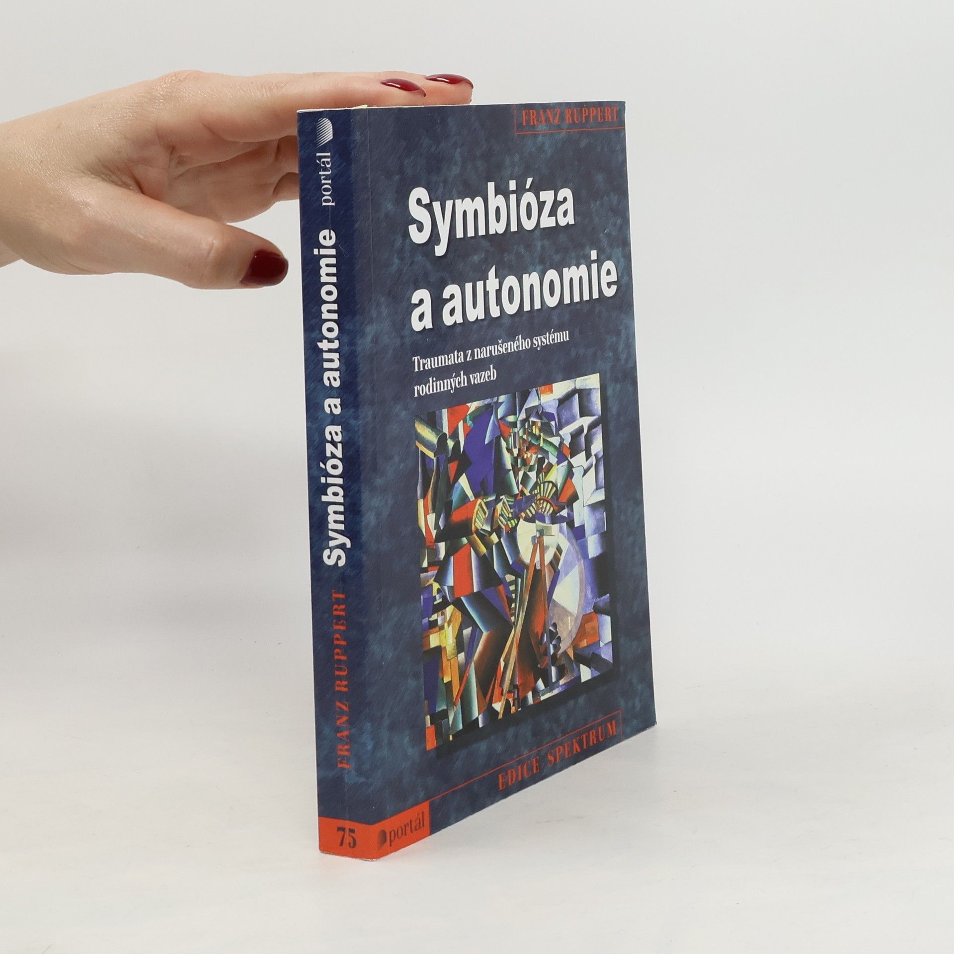 Franz Ruppert Symbióza a autonomie : traumata z narušeného systému rodinných vazeb