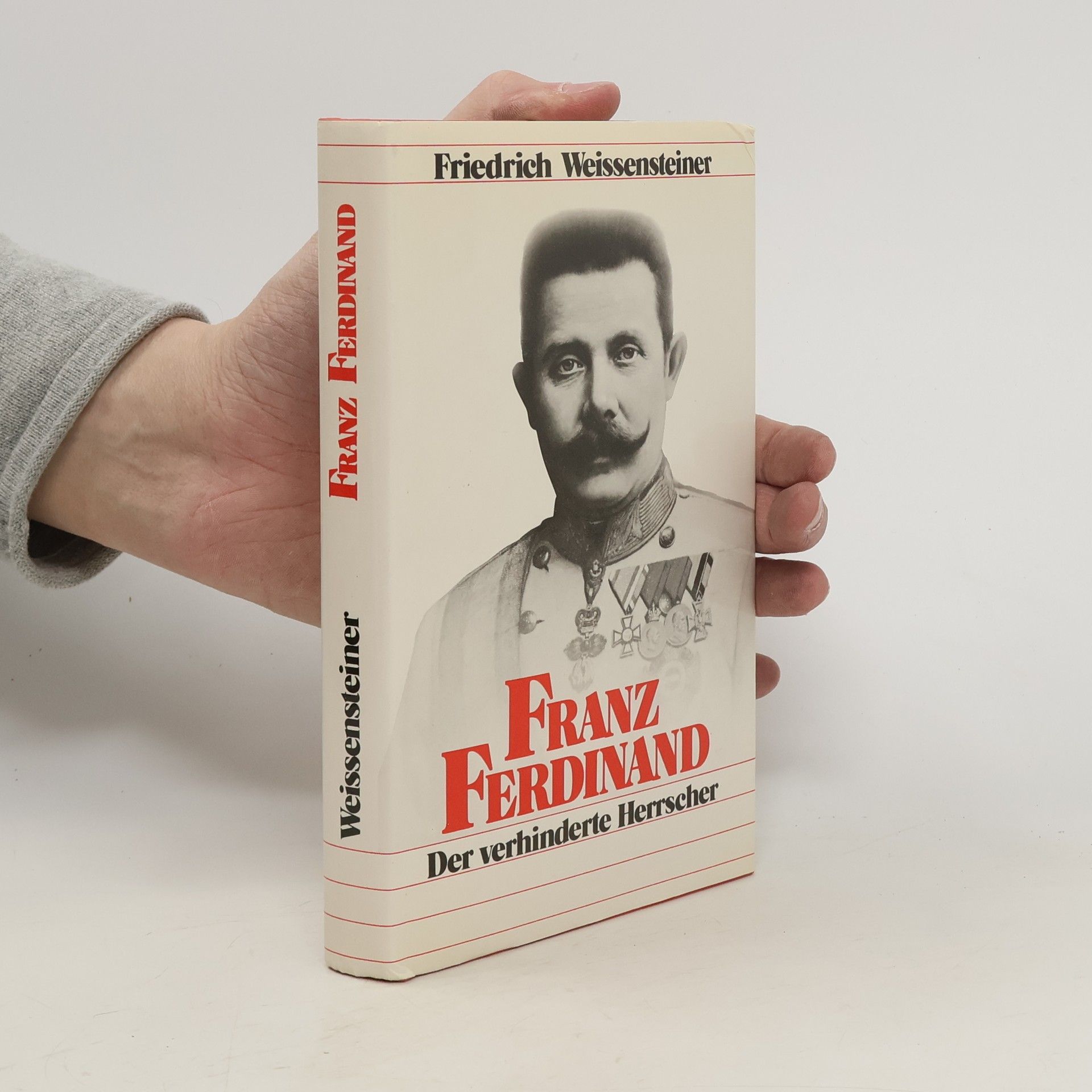 Friedrich Weissensteiner Franz Ferdinand. Der verhinderte Herrscher.