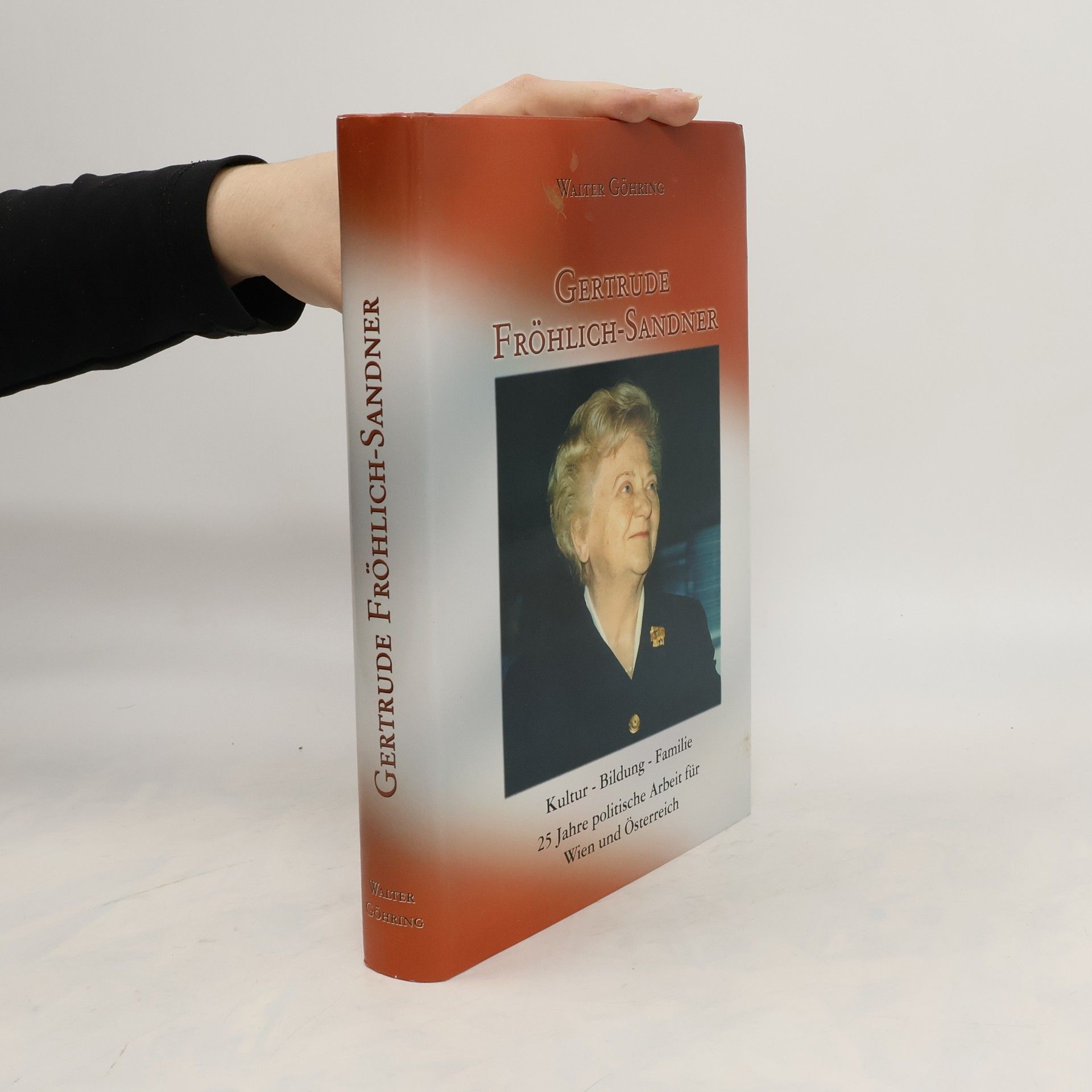 Walter Göhring Gertrude Fröhlich-Sandner : Kultur, Bildung, Familie : 25 Jahre politische Arbeit für Wien und Österreich