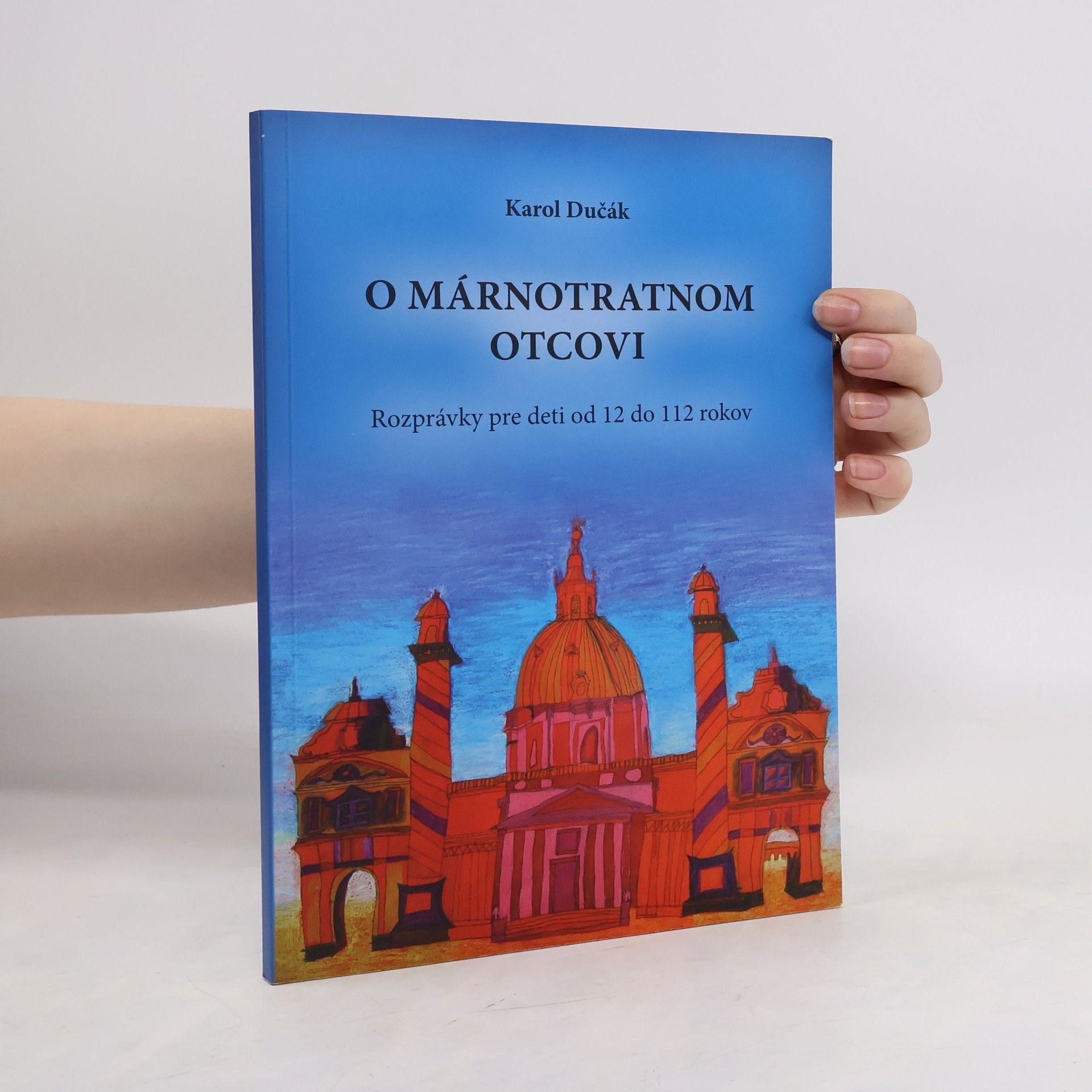 Karol Dučák O márnotratnom otcovi (Rozprávky pre deti od 12 do 112 rokov)