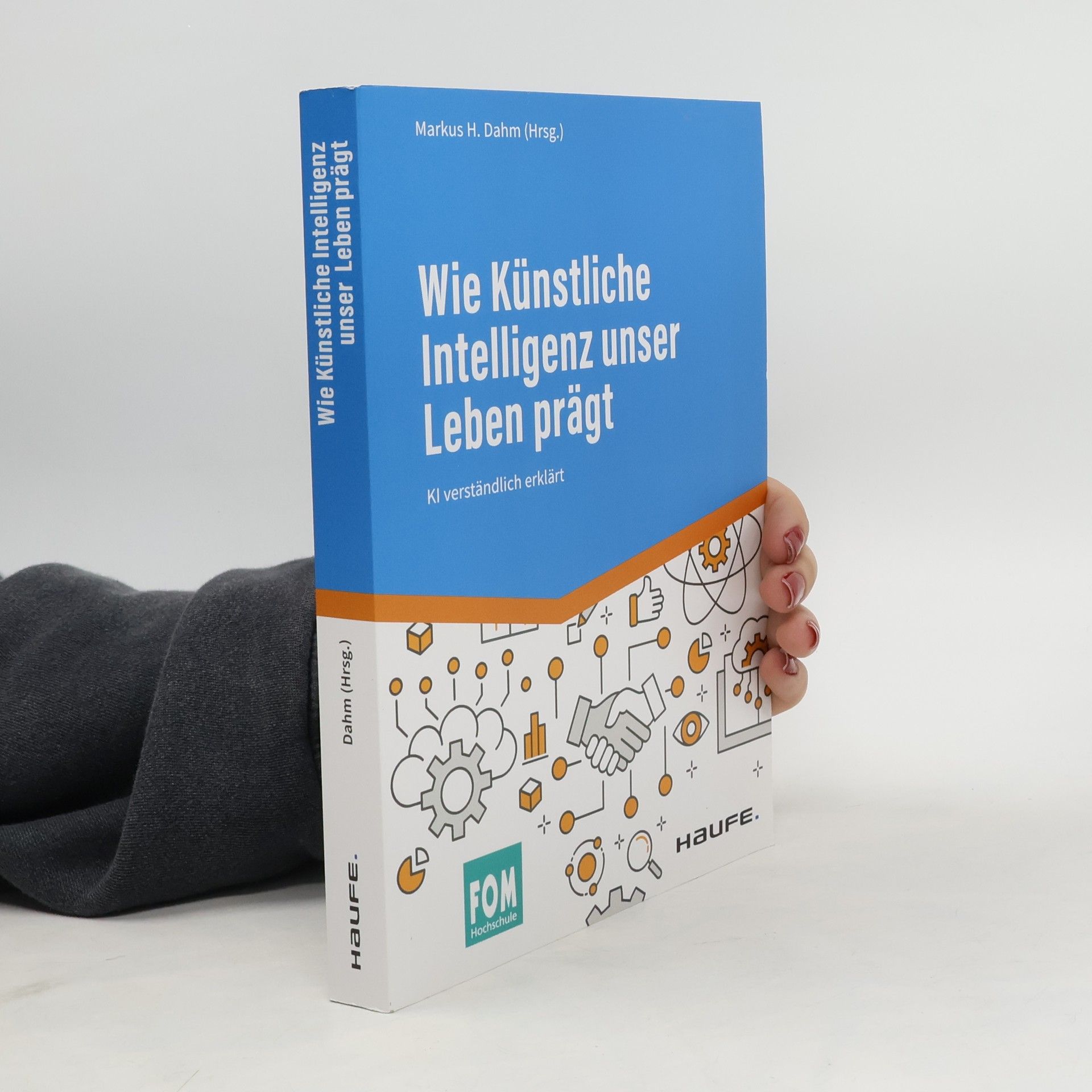 Markus H. Dahm Wie Künstliche Intelligenz unser Leben prägt
