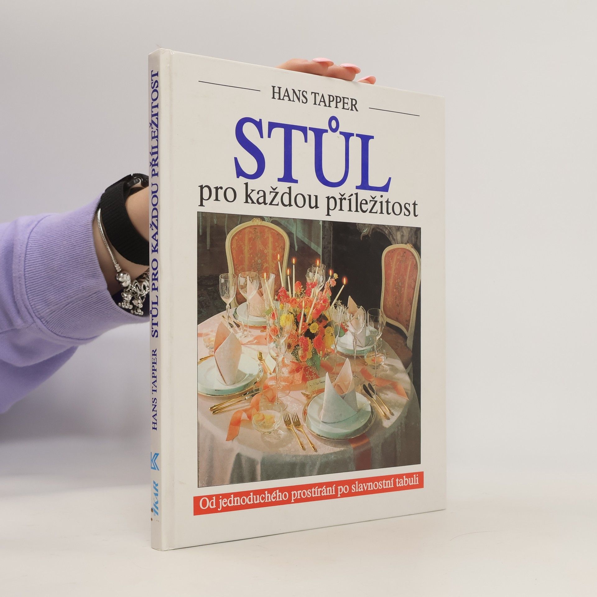 Daniel Mráz Stůl pro každou příležitost. Od jednoduchého prostírání po slavnostní tabuli