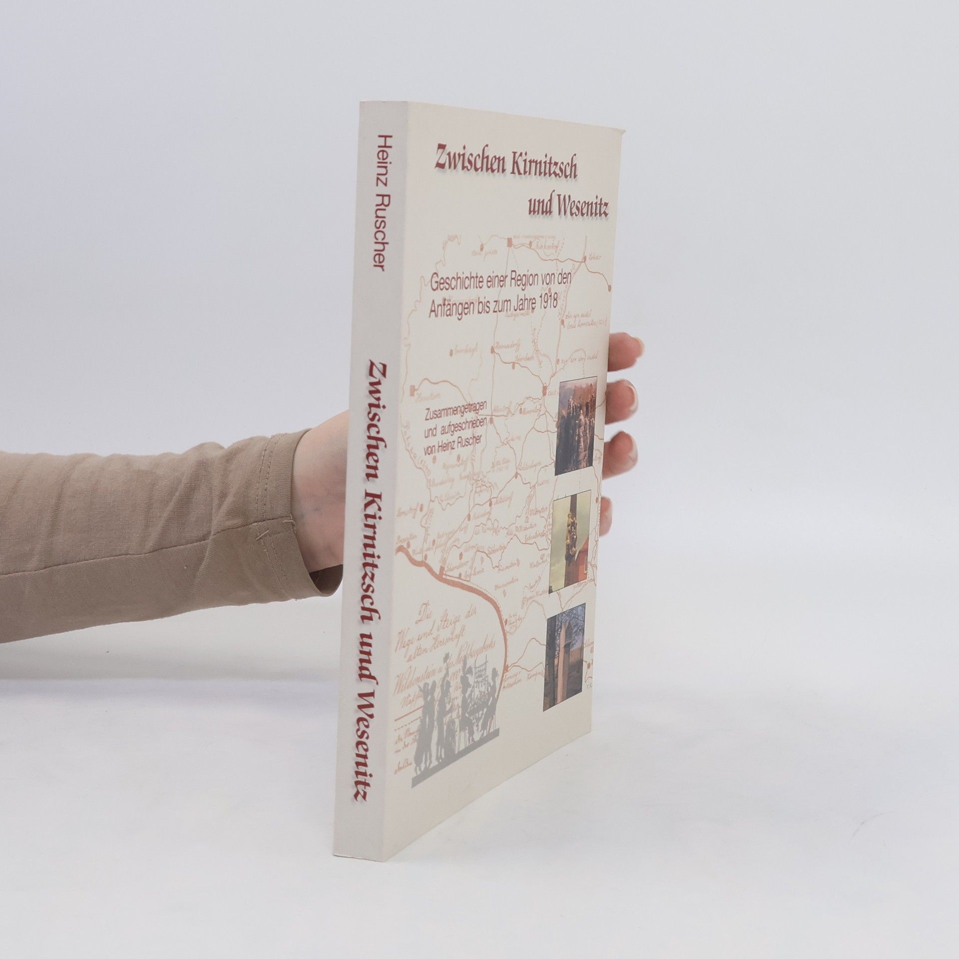 Heinz Ruscher Zwischen Kirnitzsch und Wesenitz. Geschichte einer Region von den Anfängen bis zum Jahre 1918