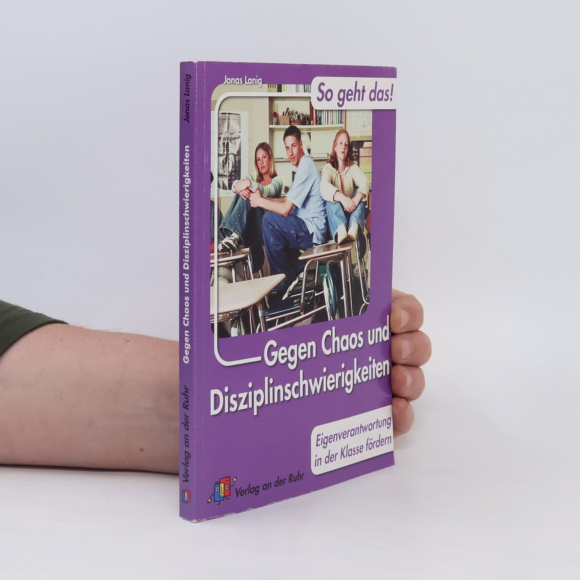 Jonas Lanig Gegen Chaos und Disziplinschwierigkeiten: Eigenverantwortung in der Klasse fördern
