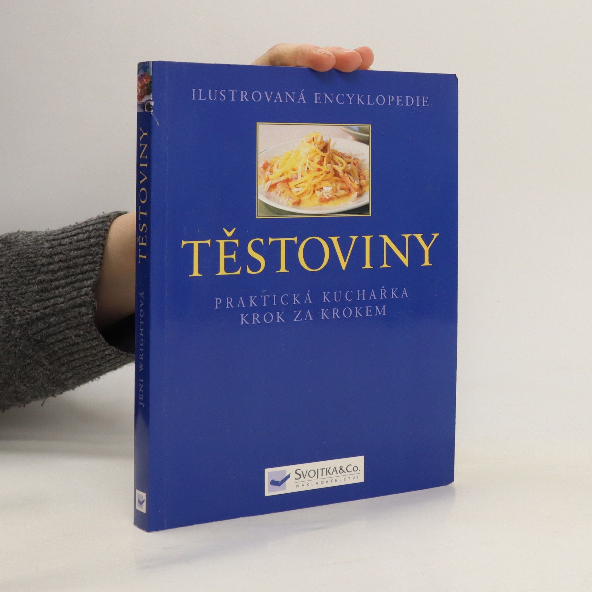 Jeni Wright Ilustrovaná encyklopedie. Těstoviny: Praktická kuchařka krok za krokem