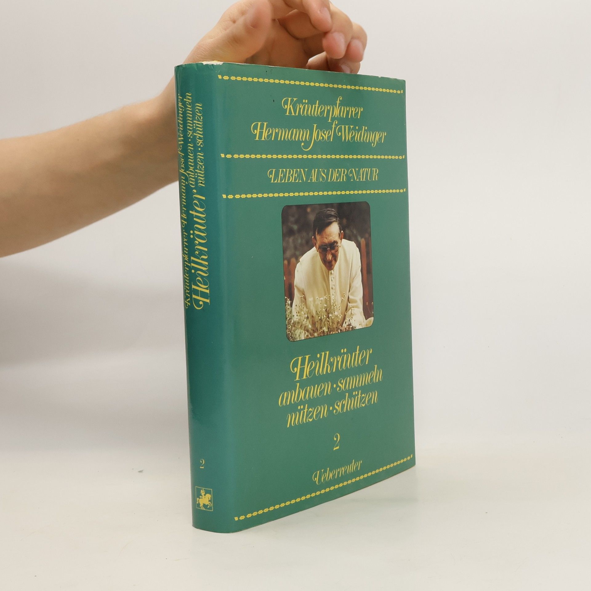 Hermann Josef Weidinger Heilkräuter anbauen, sammeln, nützen, schützen