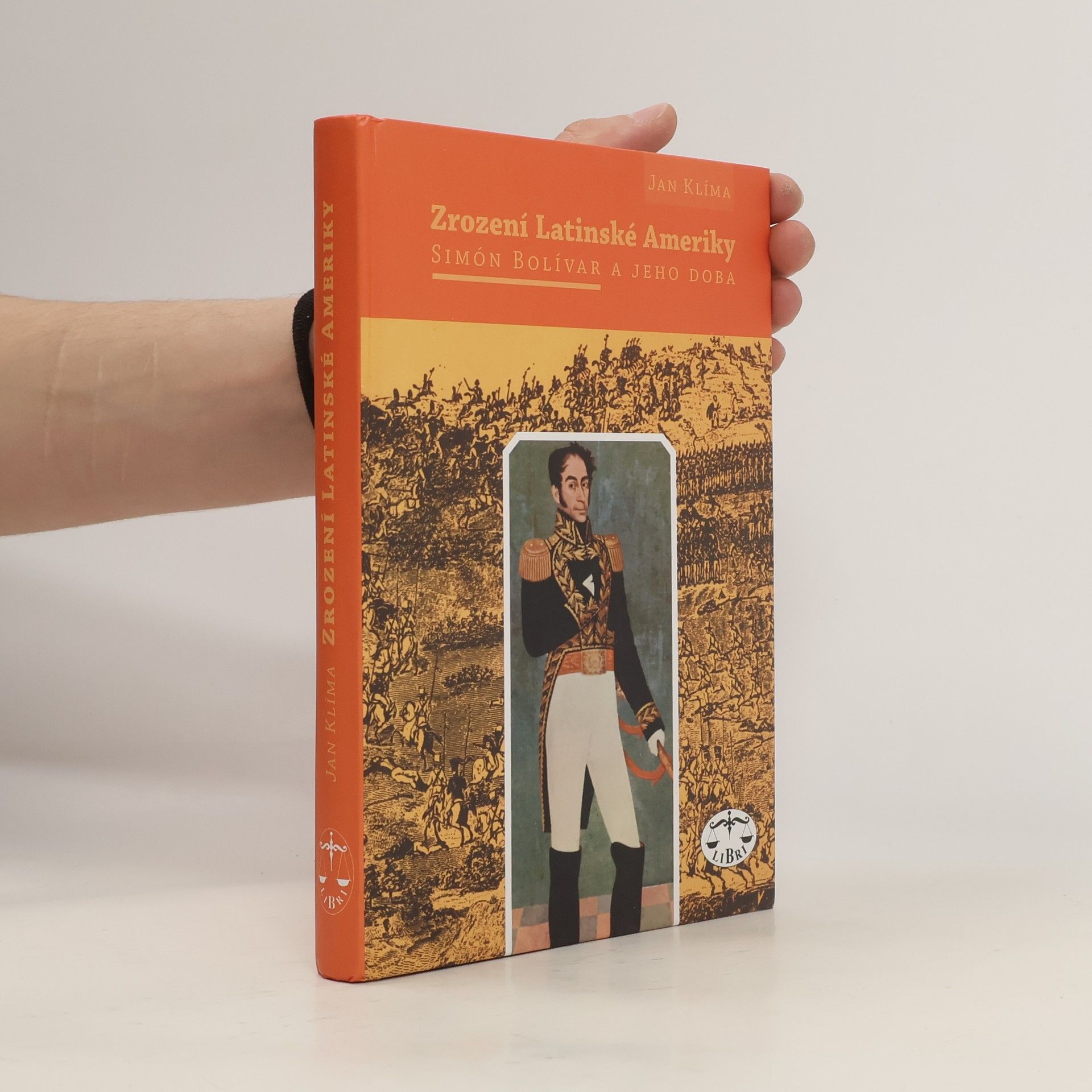 Jan Klíma Zrození Latinské Ameriky. Simón Bolívar a jeho doba