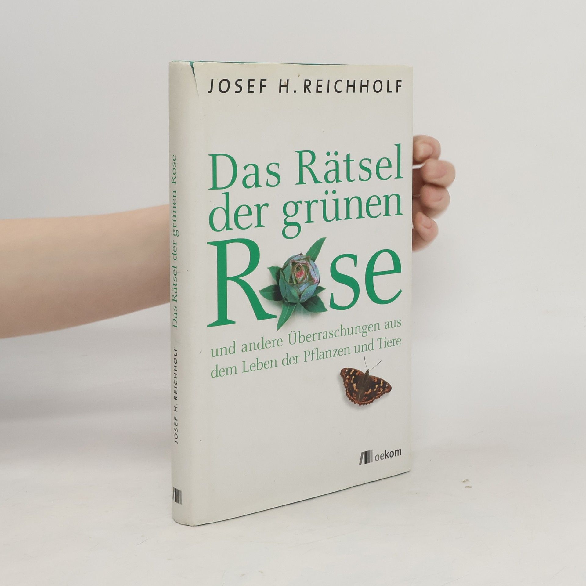 Josef H. Reichholf Das Rätsel der grünen Rose und andere Überraschungen aus dem Leben der Pflanzen und Tiere