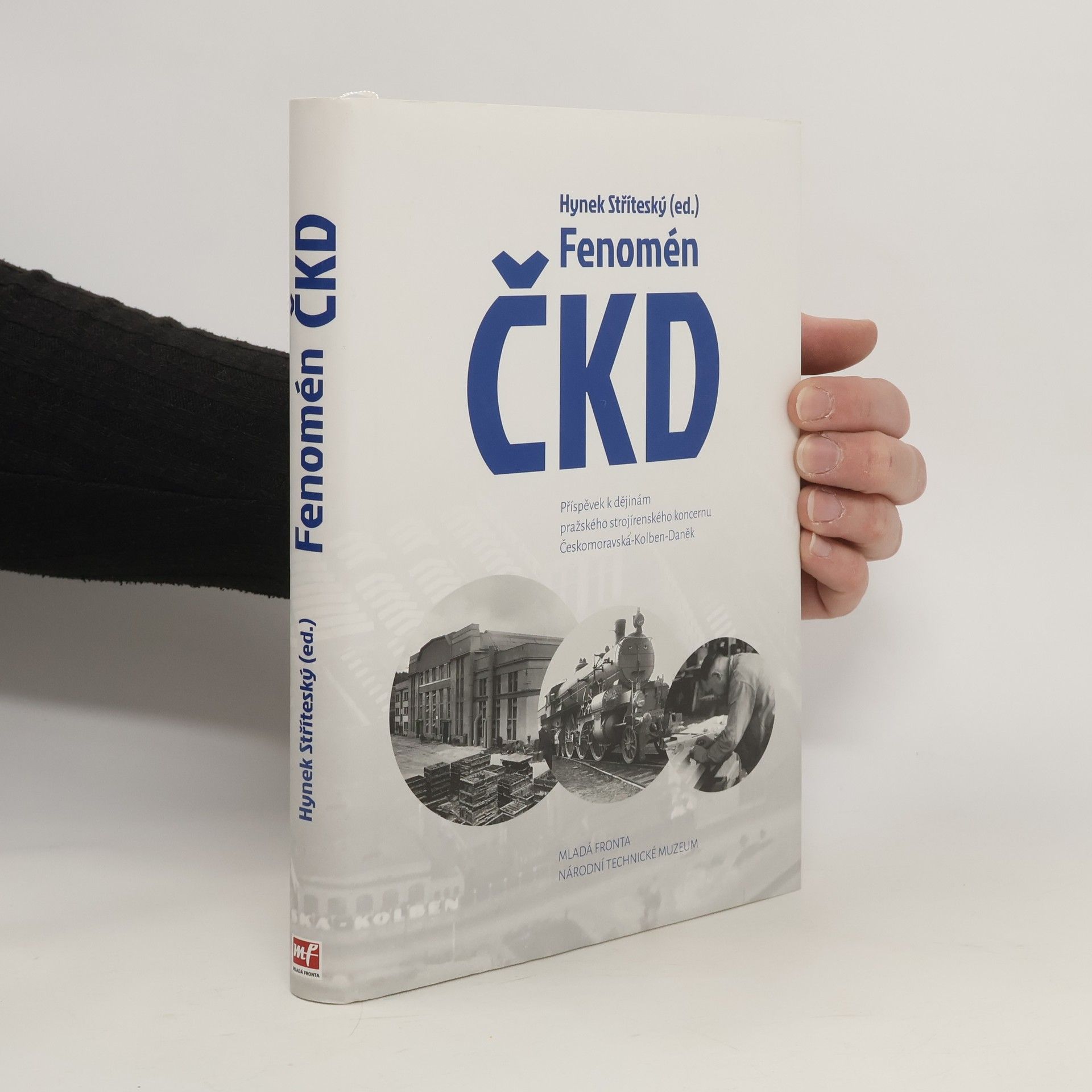 Hynek Stříteský Fenomén ČKD: Příspěvek k dějinám pražského strojírenského koncernu Českomoravská-Kolben-Daněk