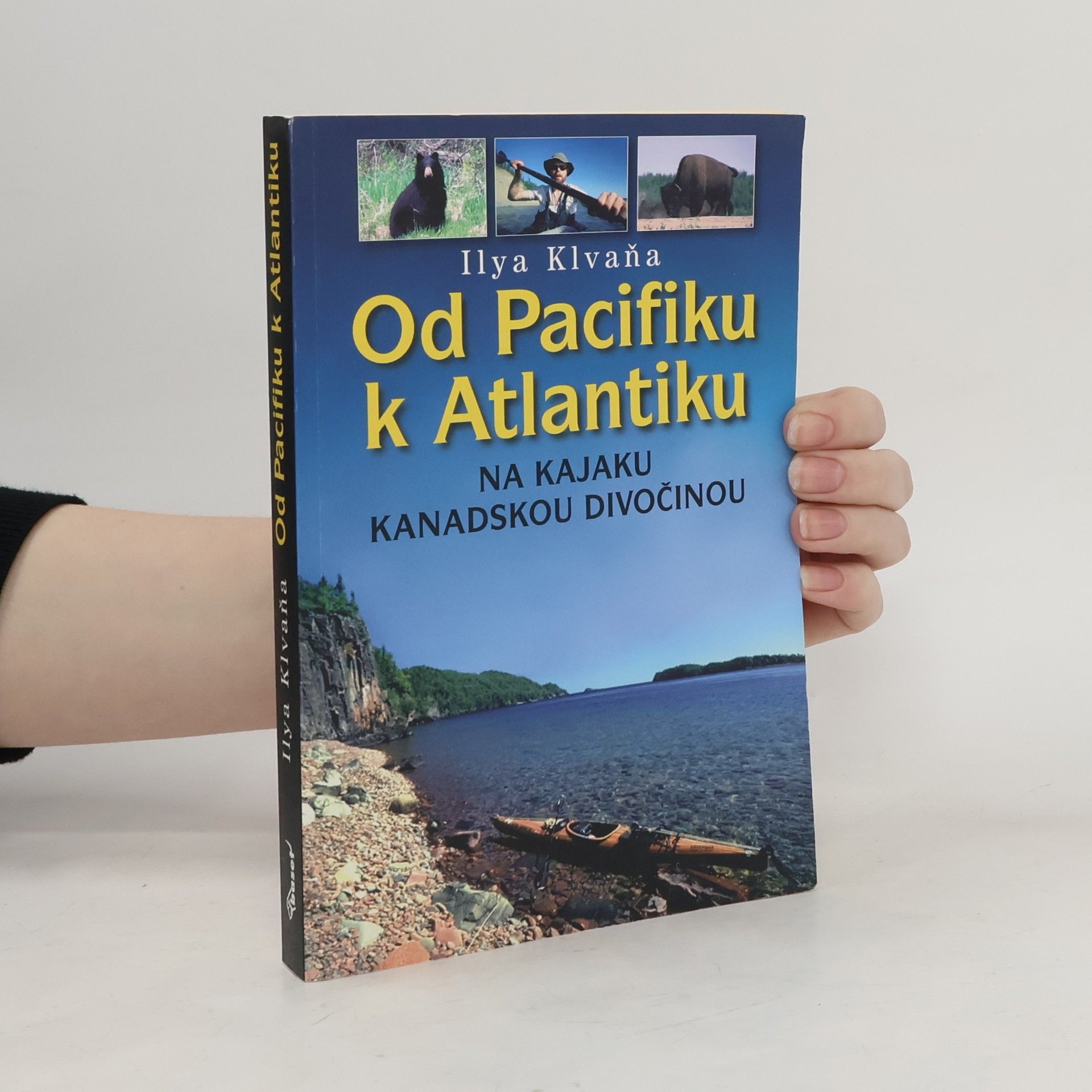Ilya Klvaňa Od Pacifiku k Atlantiku - na kajaku kanadskou divočinou