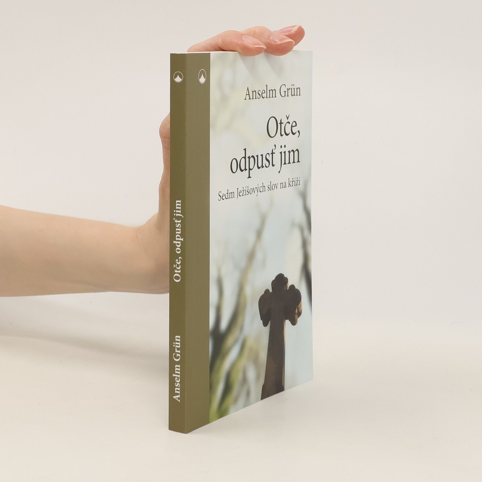Anselm Grün Otče, odpusť jim - Sedm Ježíšových slov na kříži