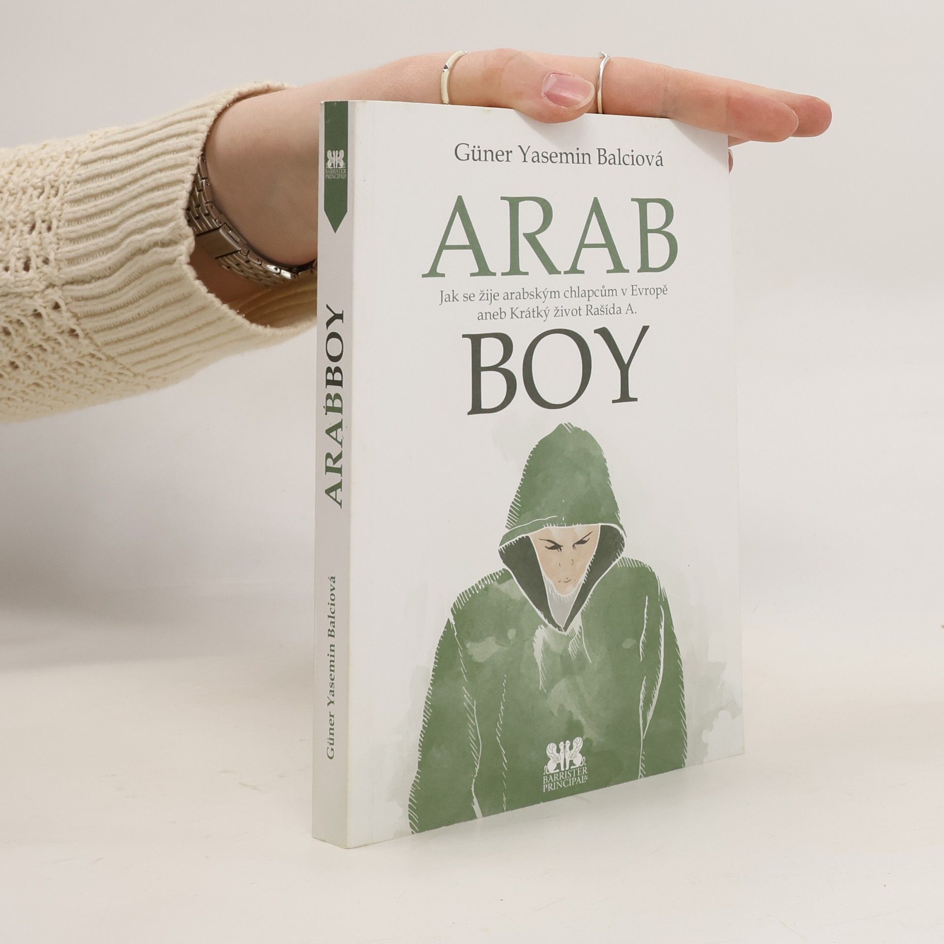 Güner Yasemin Balci Arabboy: Jak se žije arabským chlapcům v Evropě, aneb, krátký život Rašída A.