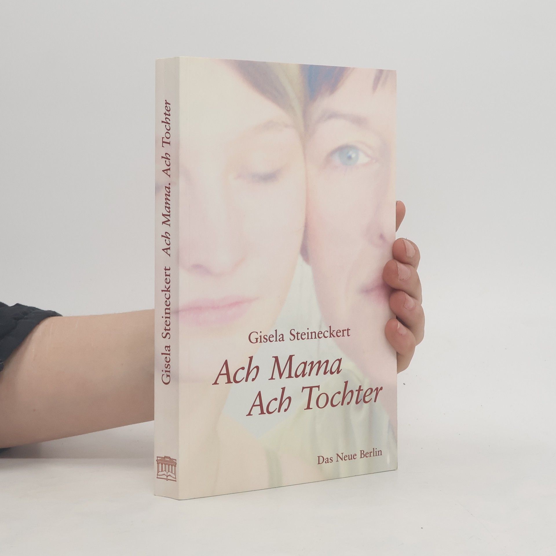Gisela Steineckert Ach Mama, ach Tochter