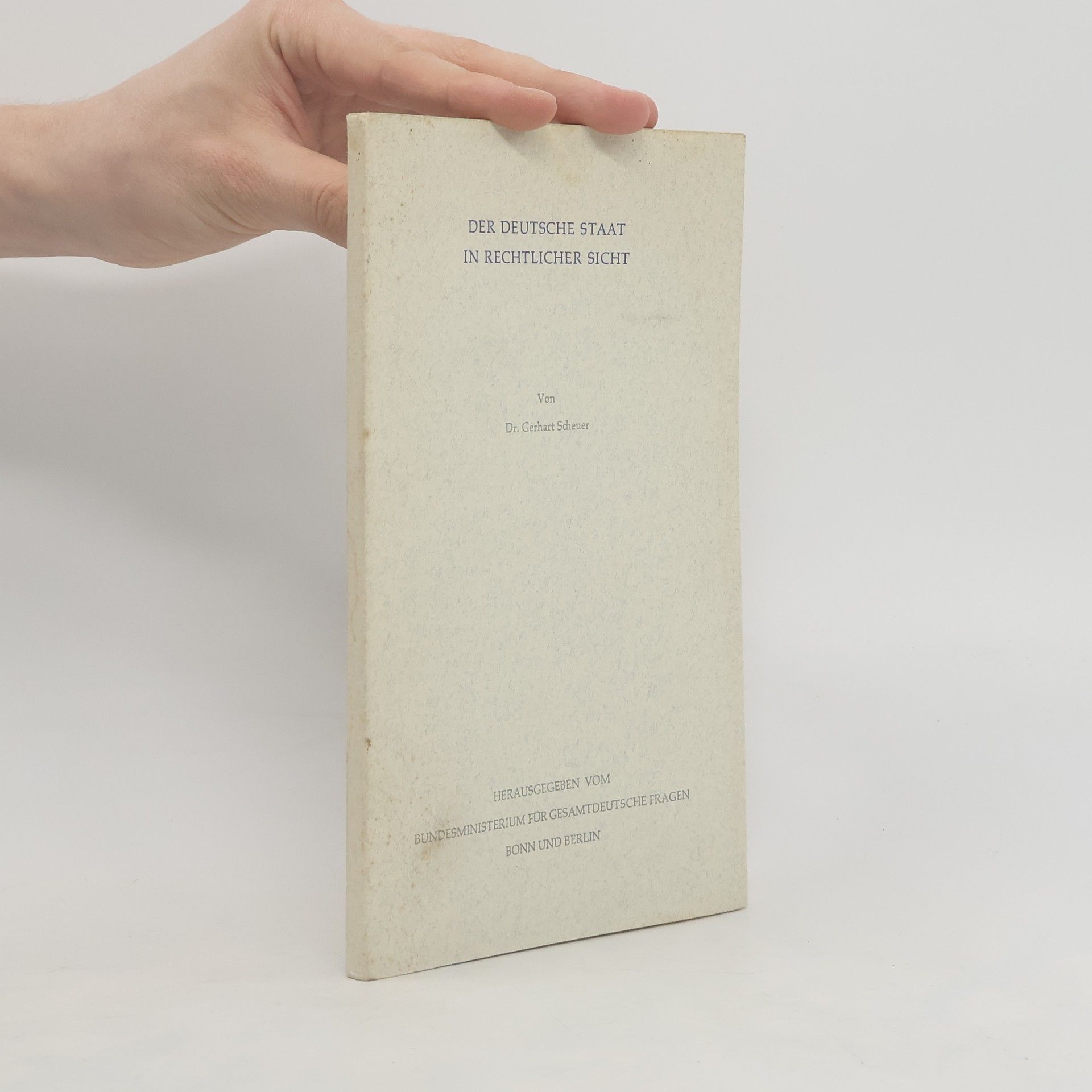 Gerhart Scheuer Der Deutsche Staat in rechtlicher Sicht