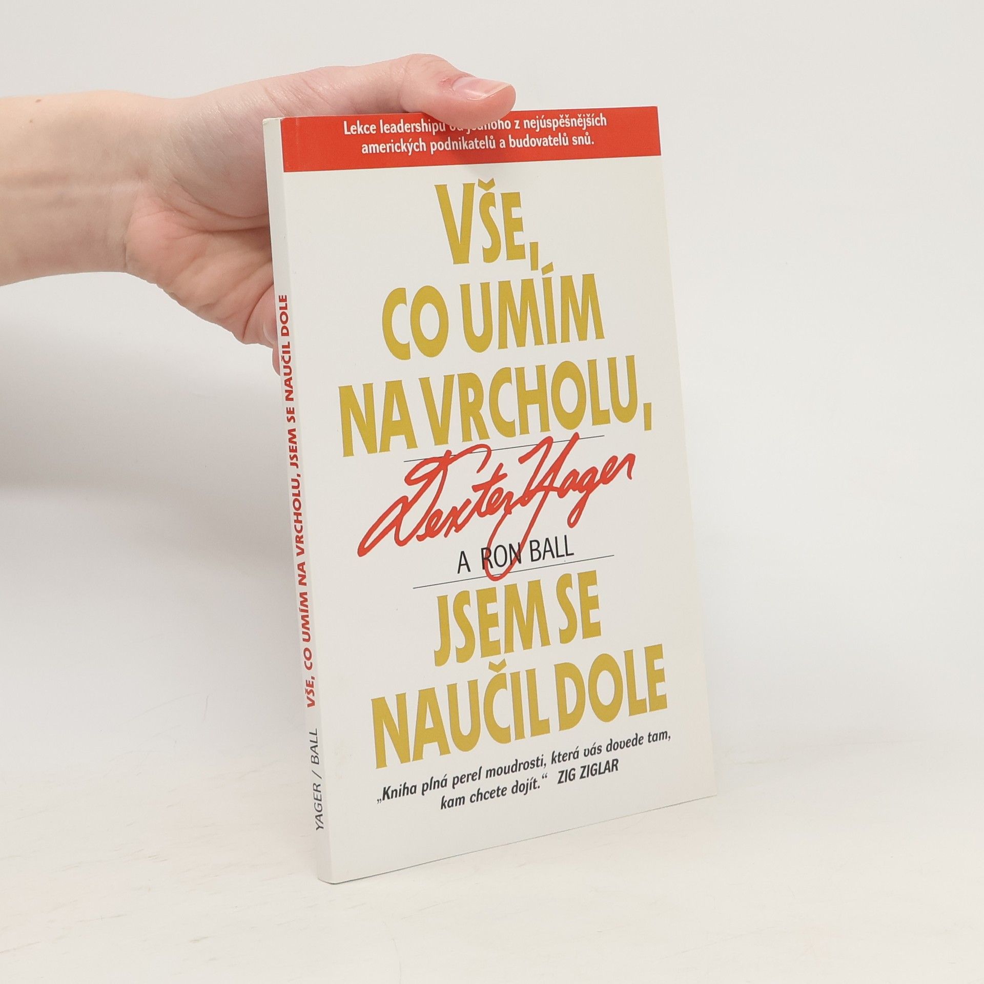 Dexter Yager Vše, co umím na vrcholu, jsem se naučil dole