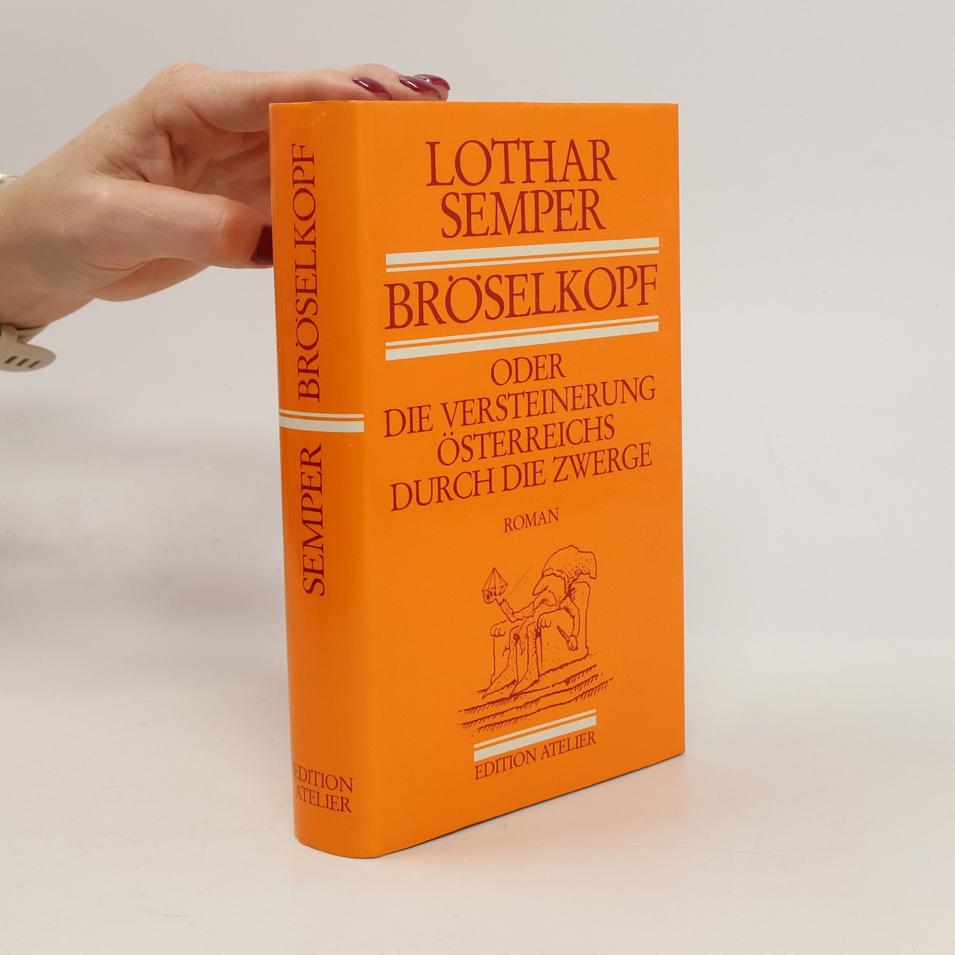 Lothar Semper Bröselkopf, oder, Die Versteinerung Österreichs durch die Zwerge