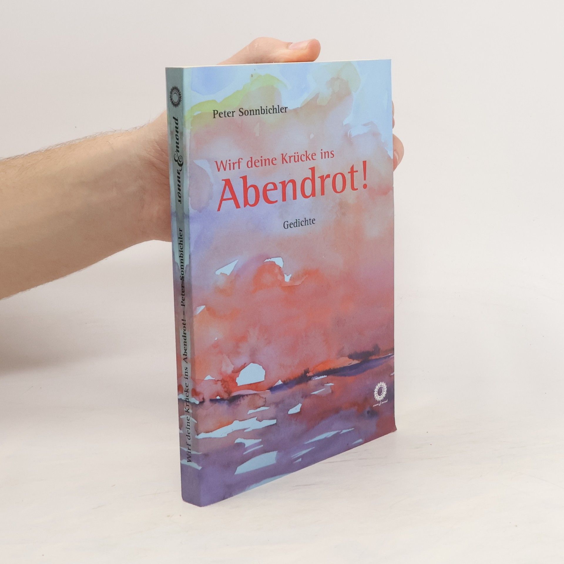 Peter Sonnbichler Wirf deine Krücke ins Abendrot!