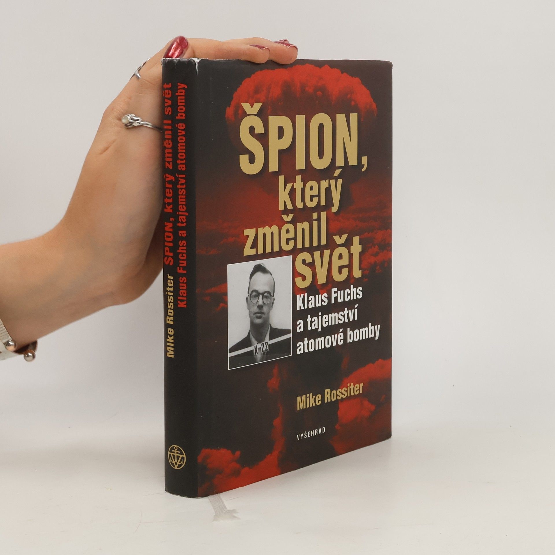 Mike Rossiter Špion, který změnil svět. Klaus Fuchs a tajemství atomové bomby