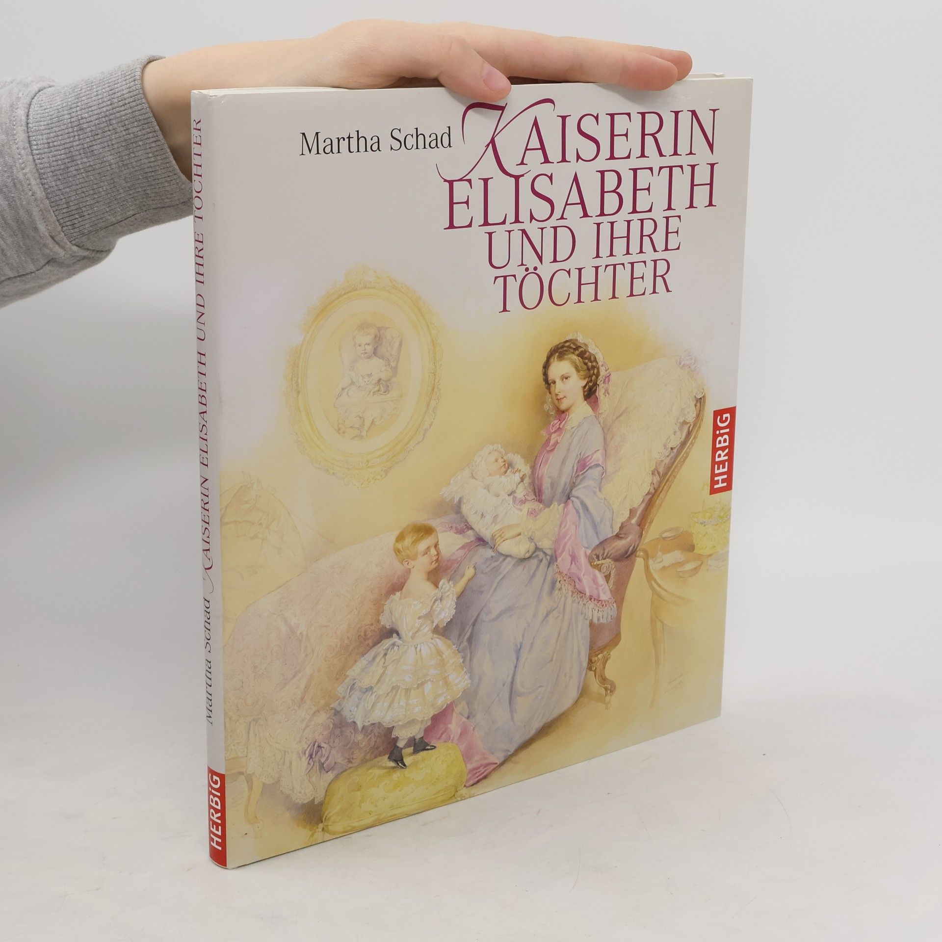 Martha Schad Kaiserin Elisabeth und ihre Töchter