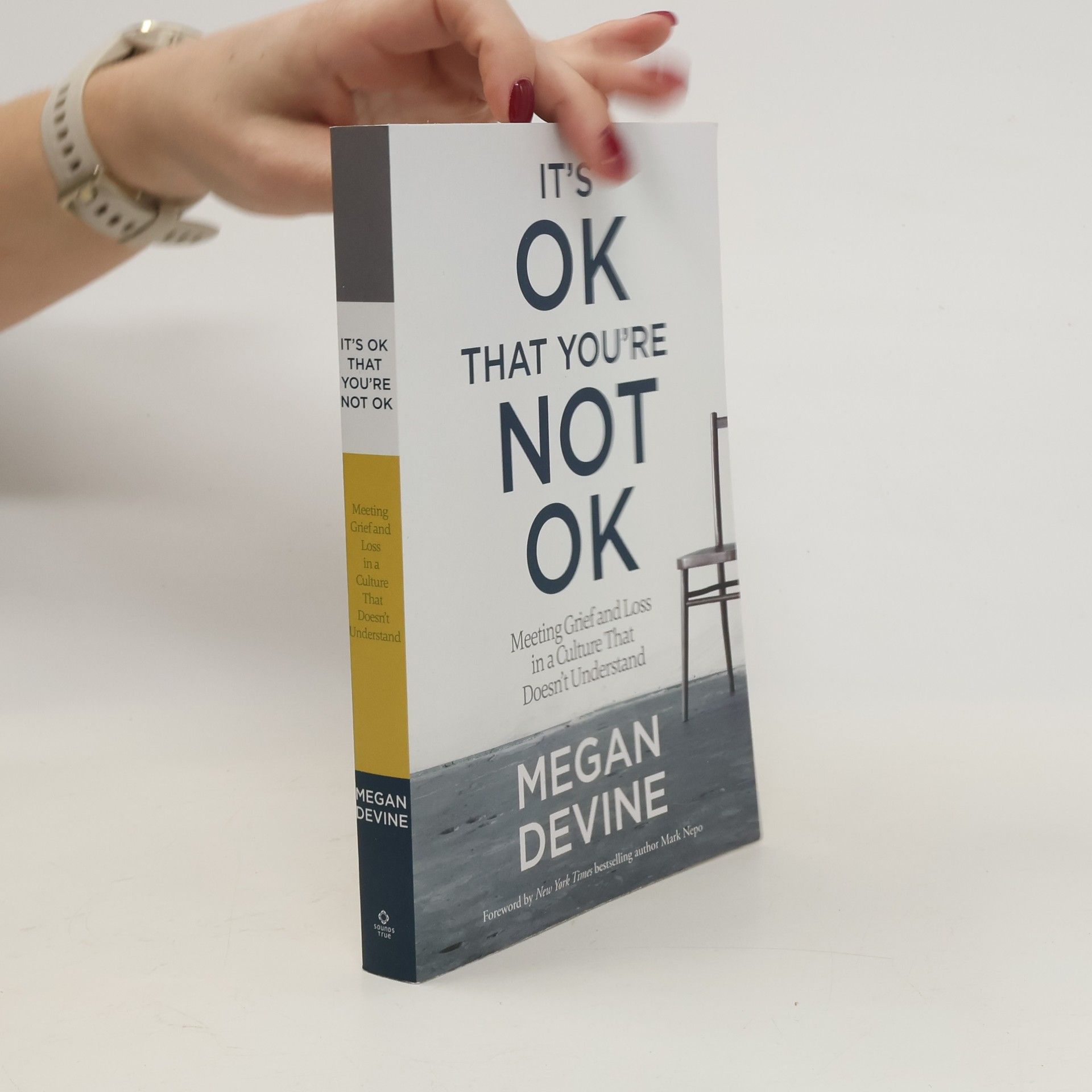 Megan Devine It's ok that you're not ok : meeting grief and loss in a culture that doesn't understand