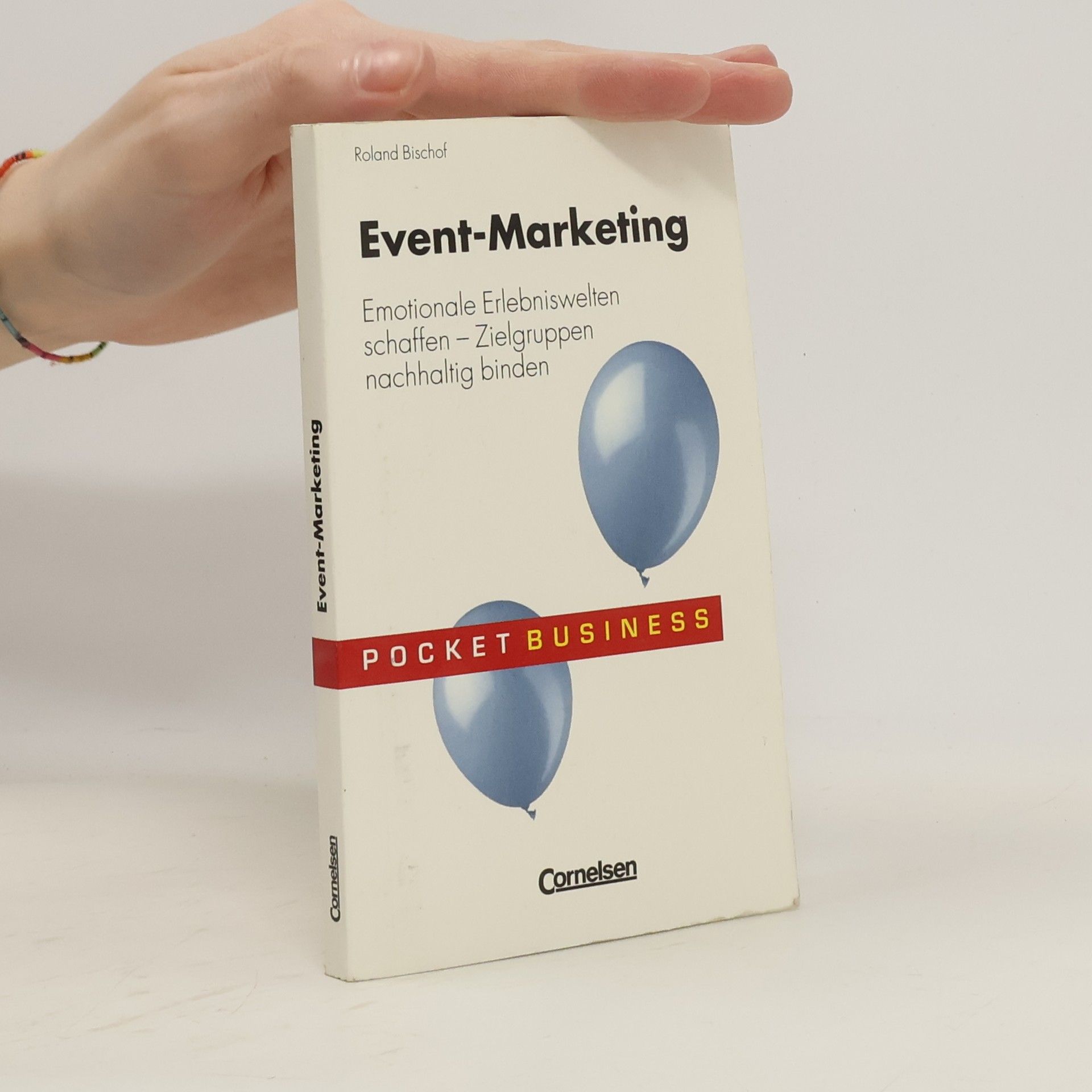 Roland Bischof Event-Marketing. Emotionale Erlebniswelten schaffen. Zielgruppen nachhaltig binden