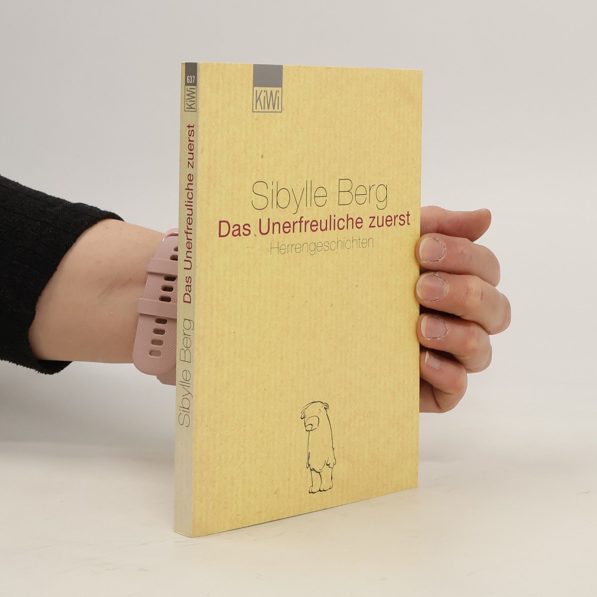 Sibylle Berg Das Unerfreuliche zuerst. Herrengeschichten