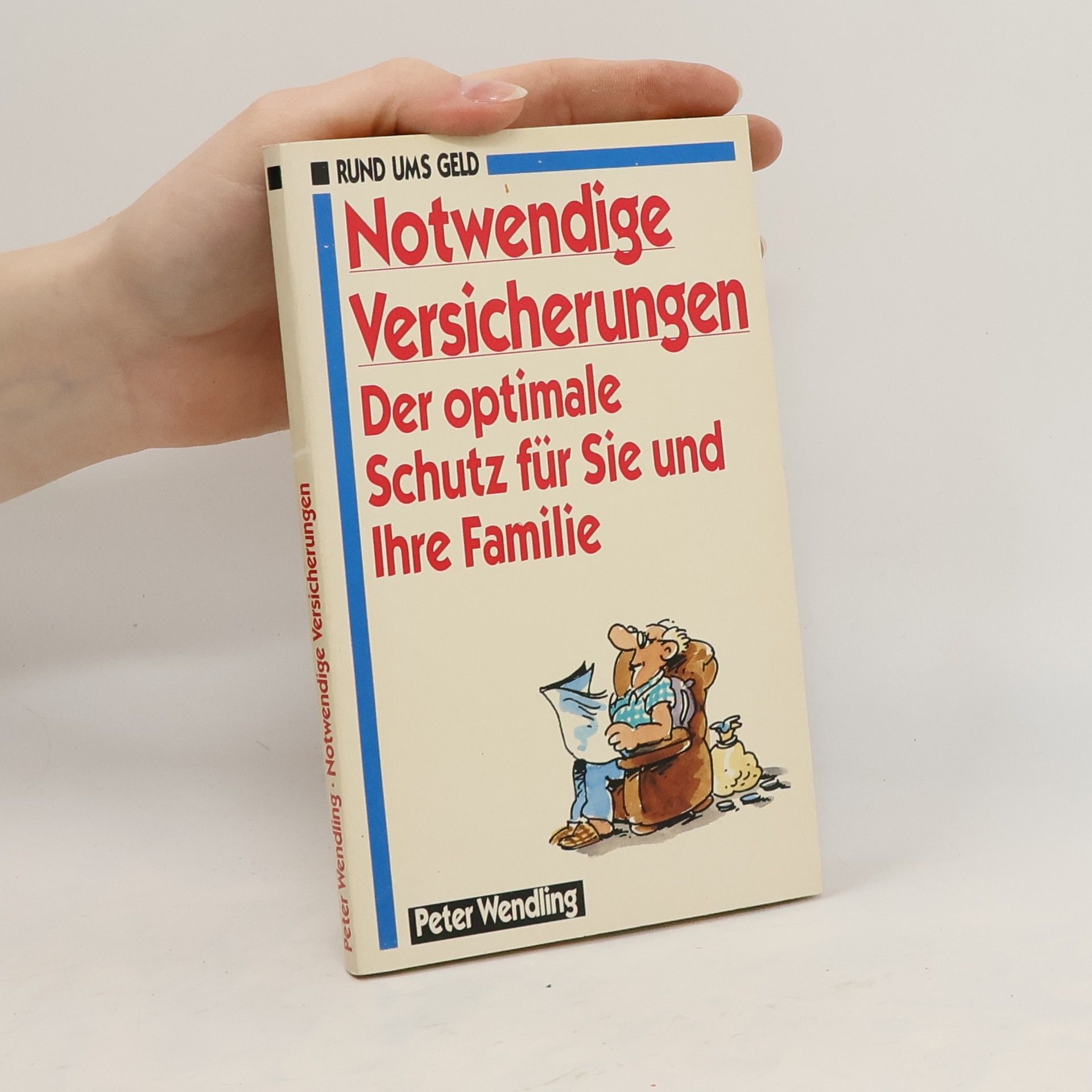Peter Wendling Notwendige Versicherungen. Der optimale Schutz für Sie und Ihre Familie