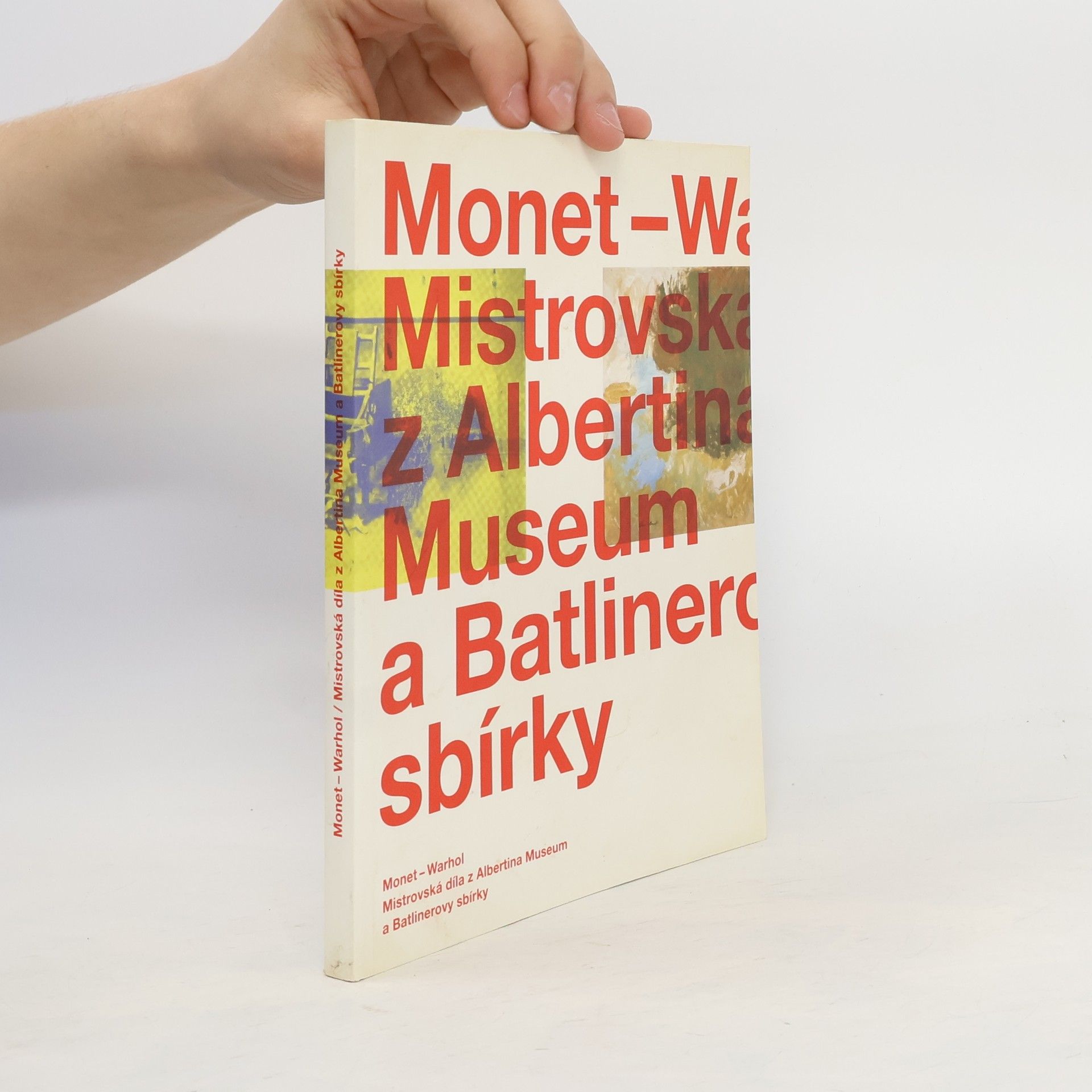kolektiv Monet - Warhol : Mistrovská díla z Albertina Museum a Batlinerovy sbírky