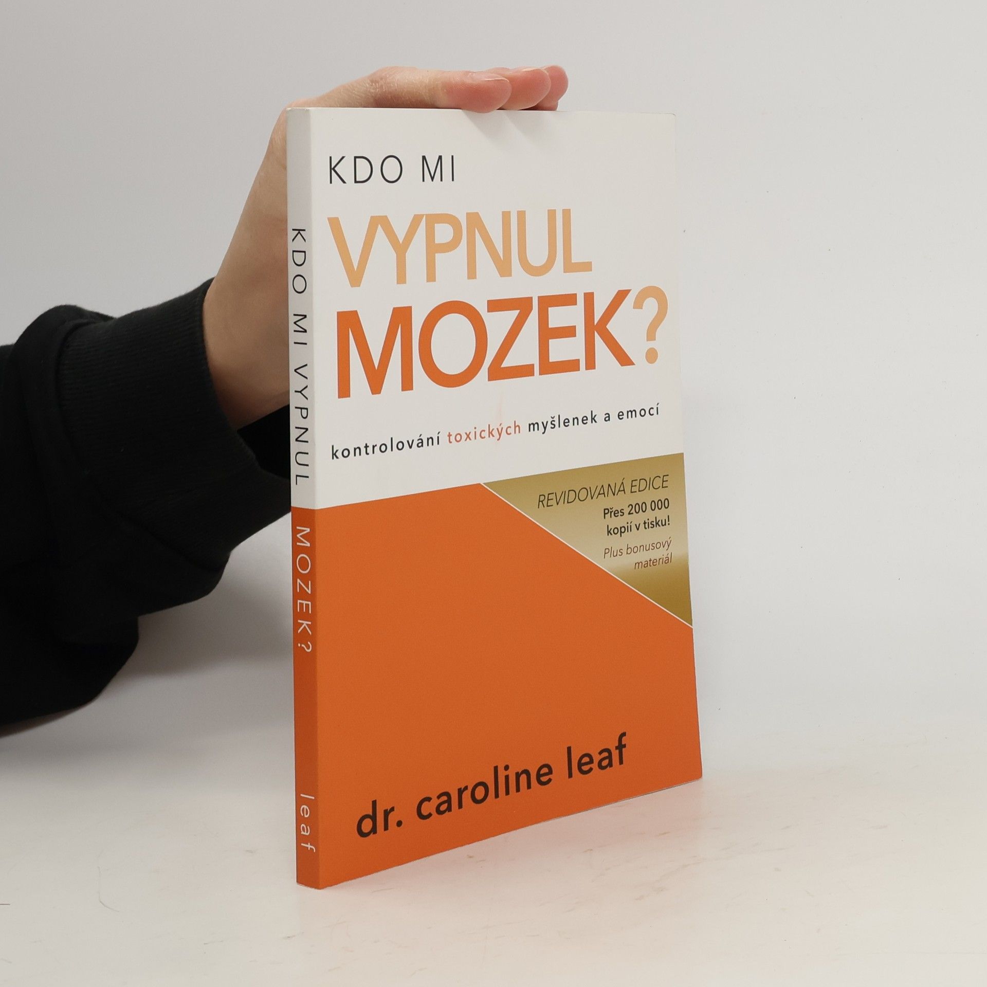Caroline Leaf Kdo mi vypnul mozek? Kontrolování toxických myšlenek a emocí