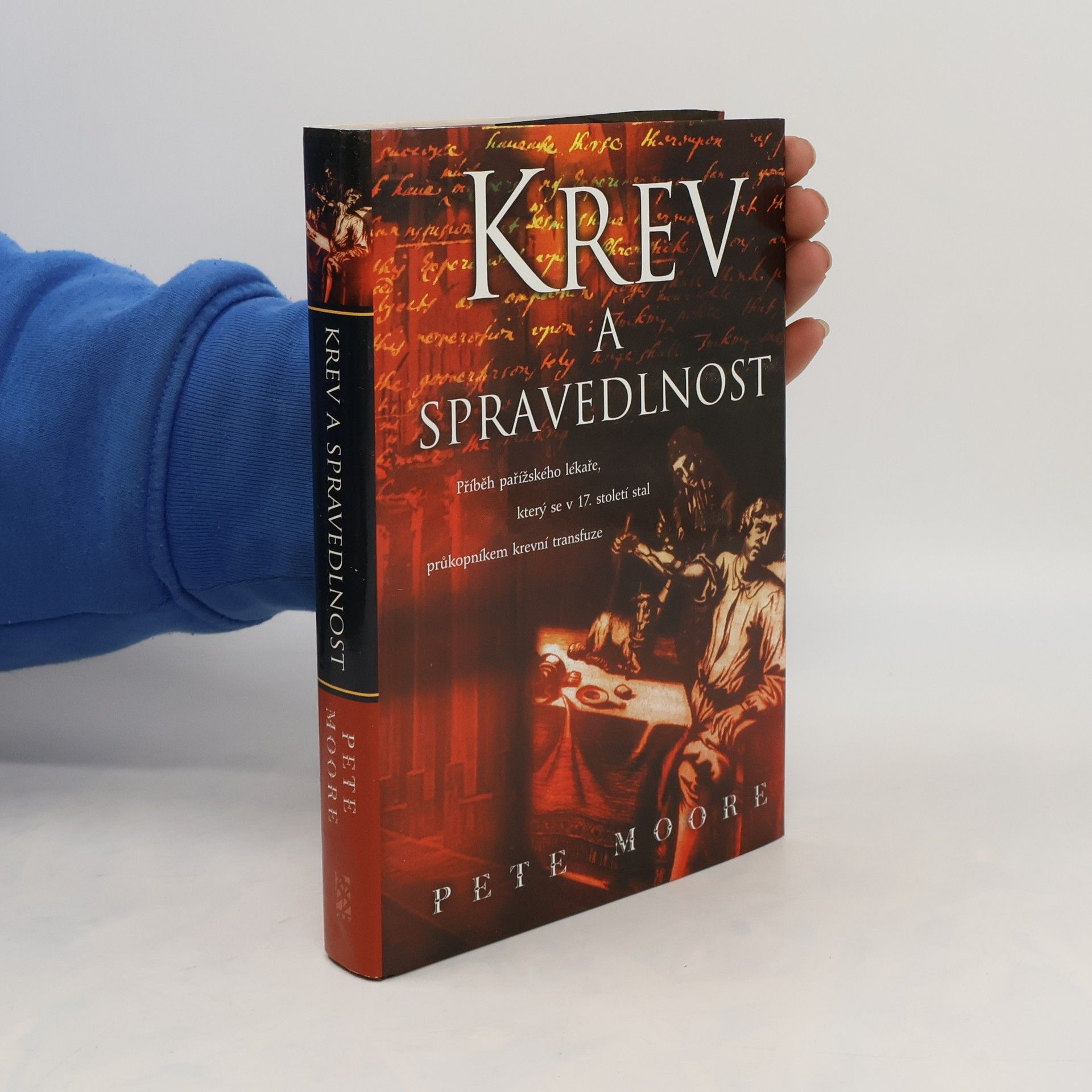 Pete Moore Krev a spravedlnost. Příběh pařížského lékaře, který se v 17. století stal průkopníkem krevní transfuze
