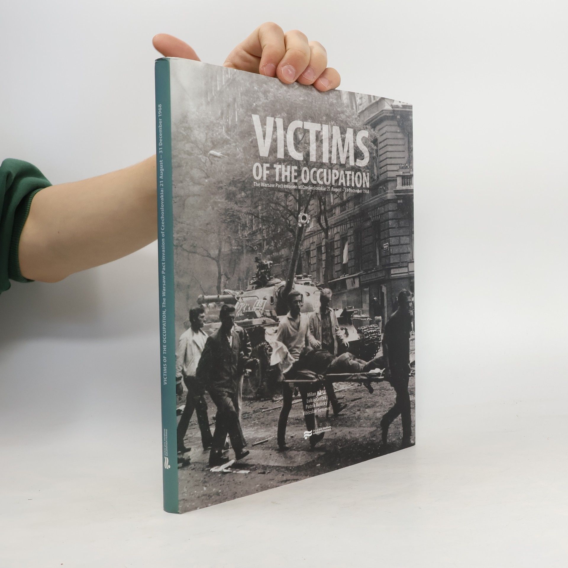 Milan Bárta Victims of the occupation: The Warsaw Pact invasion of Czechoslovakia: 21 August - 31 December 1968